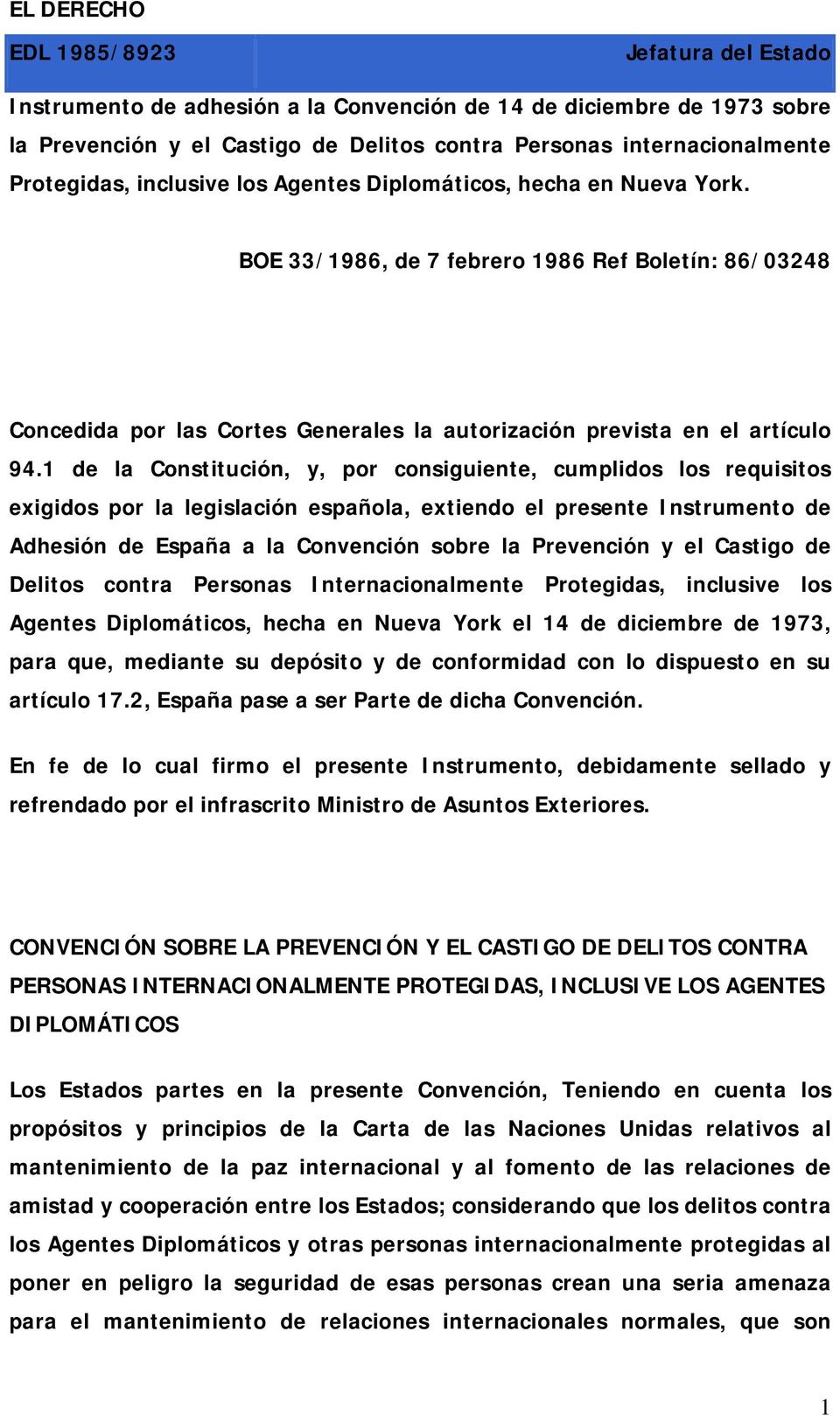 1 de la Constitución, y, por consiguiente, cumplidos los requisitos exigidos por la legislación española, extiendo el presente Instrumento de Adhesión de España a la Convención sobre la Prevención y