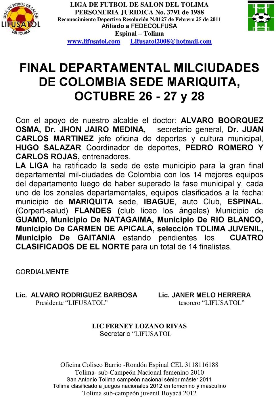 LA LIGA ha ratificado la sede de este municipio para la gran final departamental mil-ciudades de Colombia con los 14 mejores equipos del departamento luego de haber superado la fase municipal y, cada