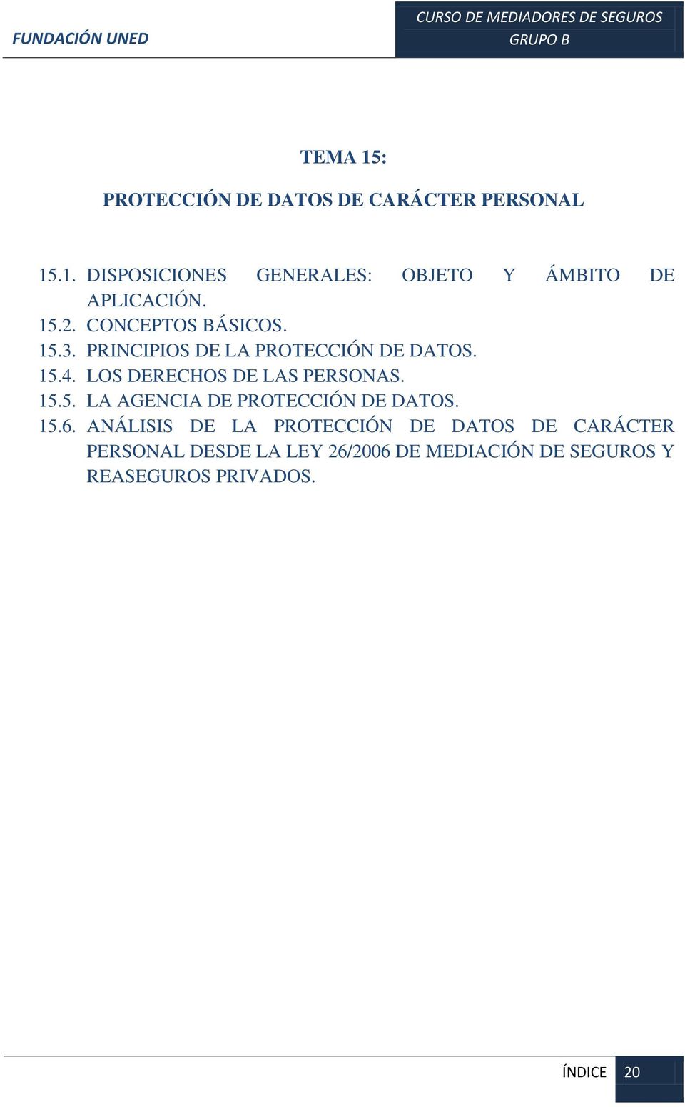 LOS DERECHOS DE LAS PERSONAS. 15.5. LA AGENCIA DE PROTECCIÓN DE DATOS. 15.6.
