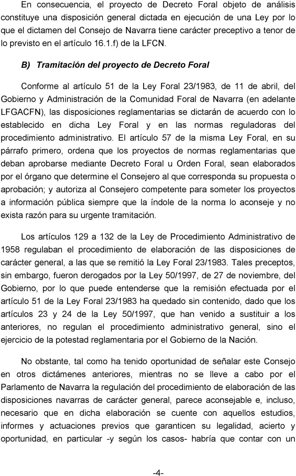 B) Tramitación del proyecto de Decreto Foral Conforme al artículo 51 de la Ley Foral 23/1983, de 11 de abril, del Gobierno y Administración de la Comunidad Foral de Navarra (en adelante LFGACFN), las