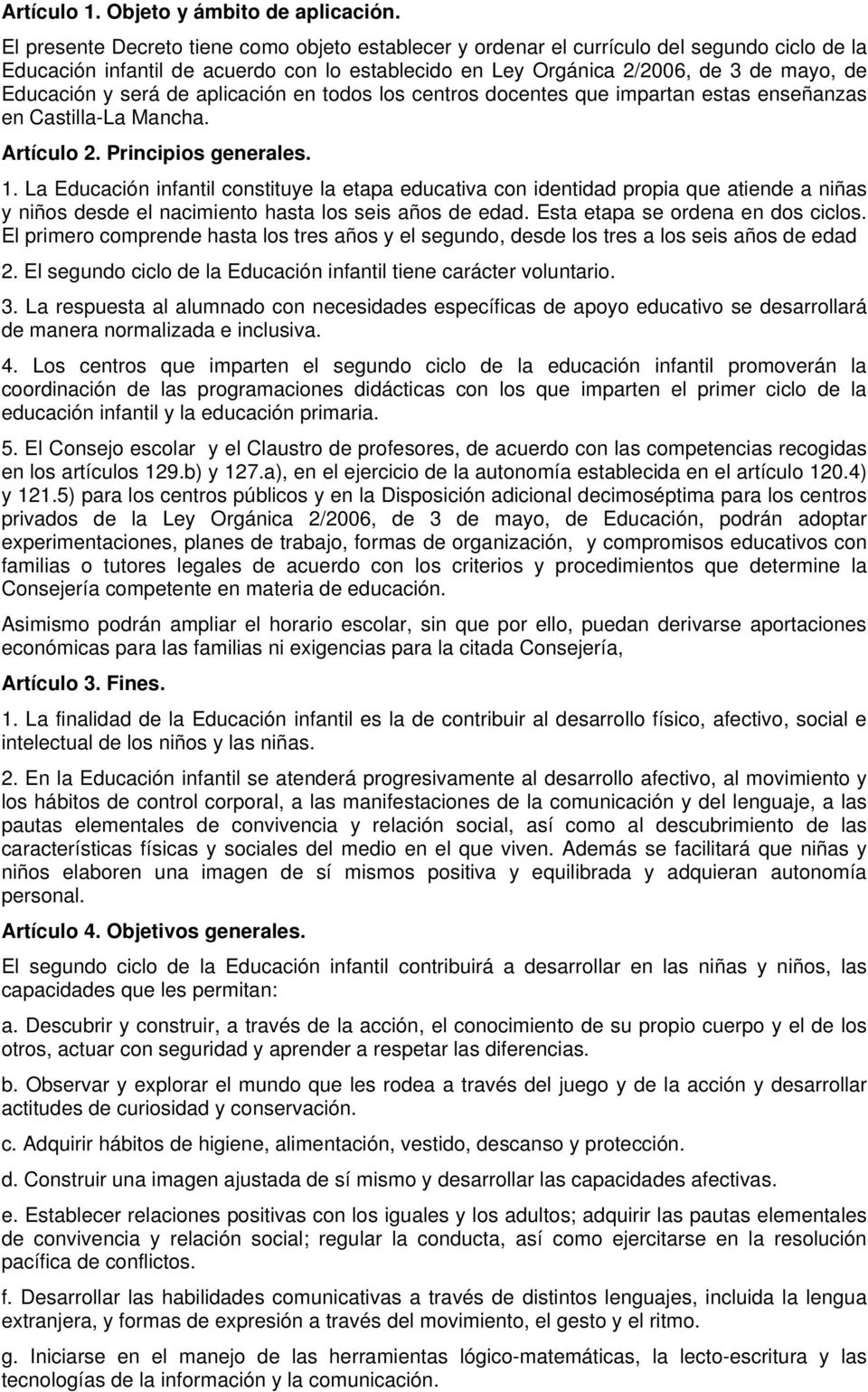 será de aplicación en todos los centros docentes que impartan estas enseñanzas en Castilla-La Mancha. Artículo 2. Principios generales. 1.