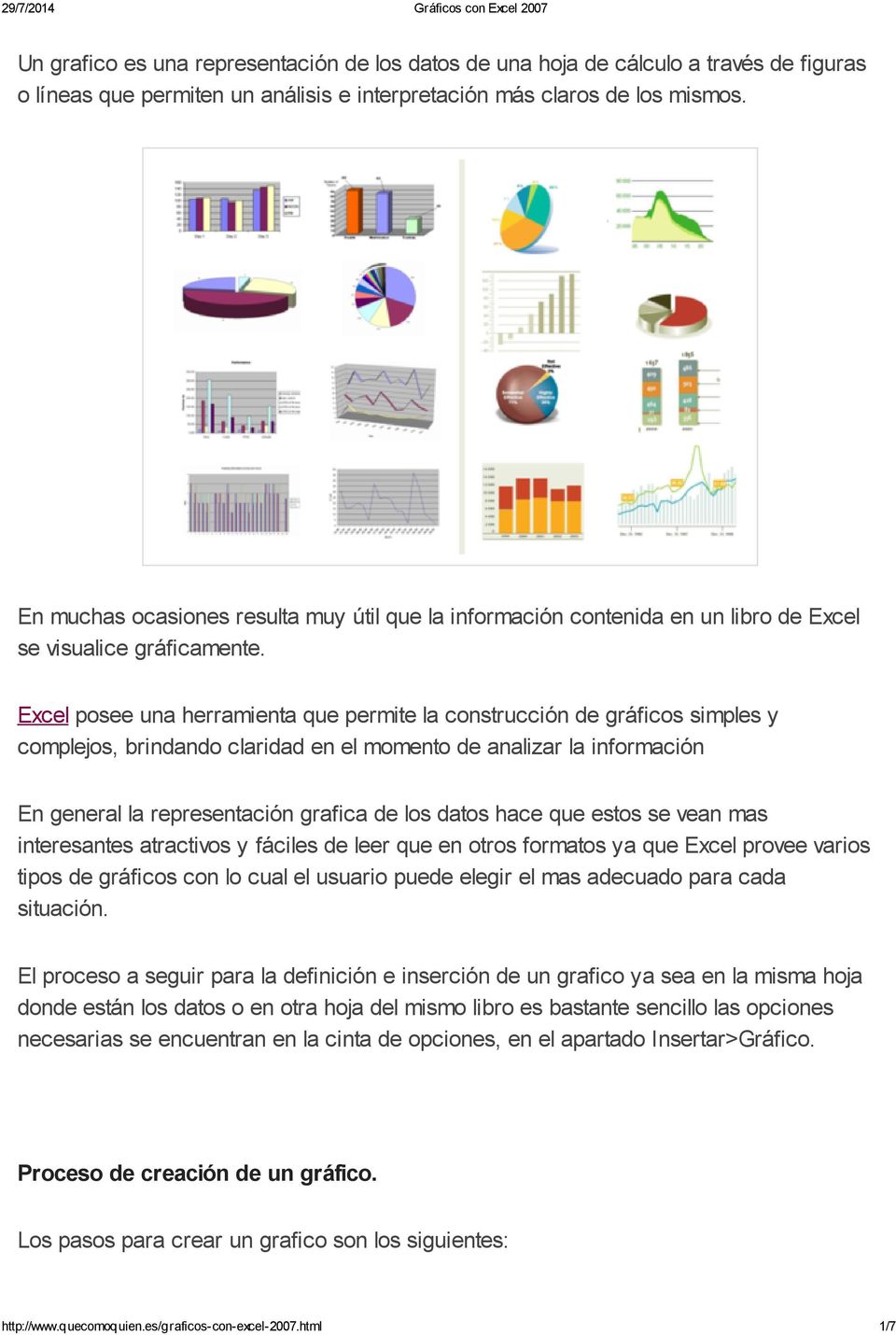 Excel posee una herramienta que permite la construcción de gráficos simples y complejos, brindando claridad en el momento de analizar la información En general la representación grafica de los datos