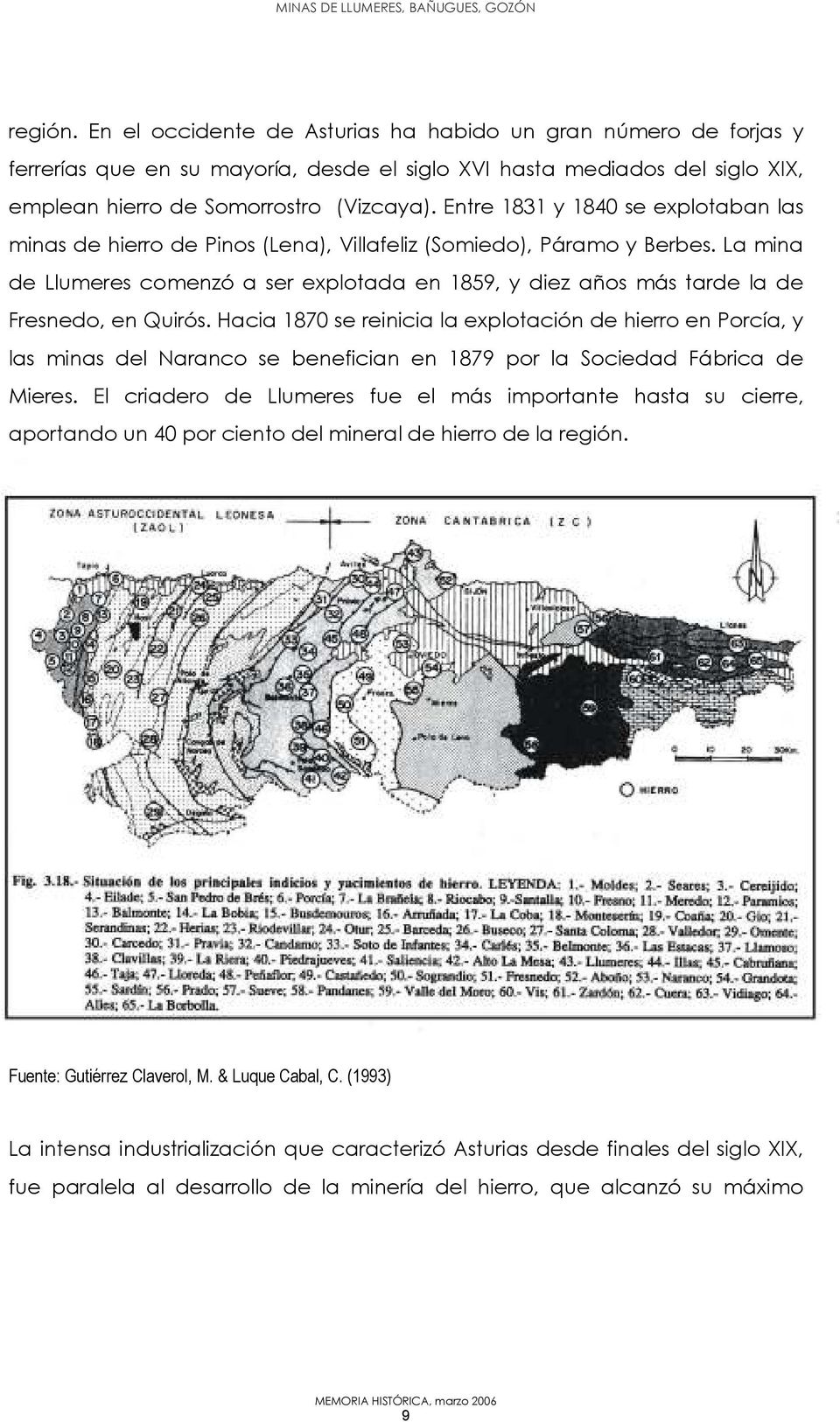 La mina de Llumeres comenzó a ser explotada en 1859, y diez años más tarde la de Fresnedo, en Quirós.