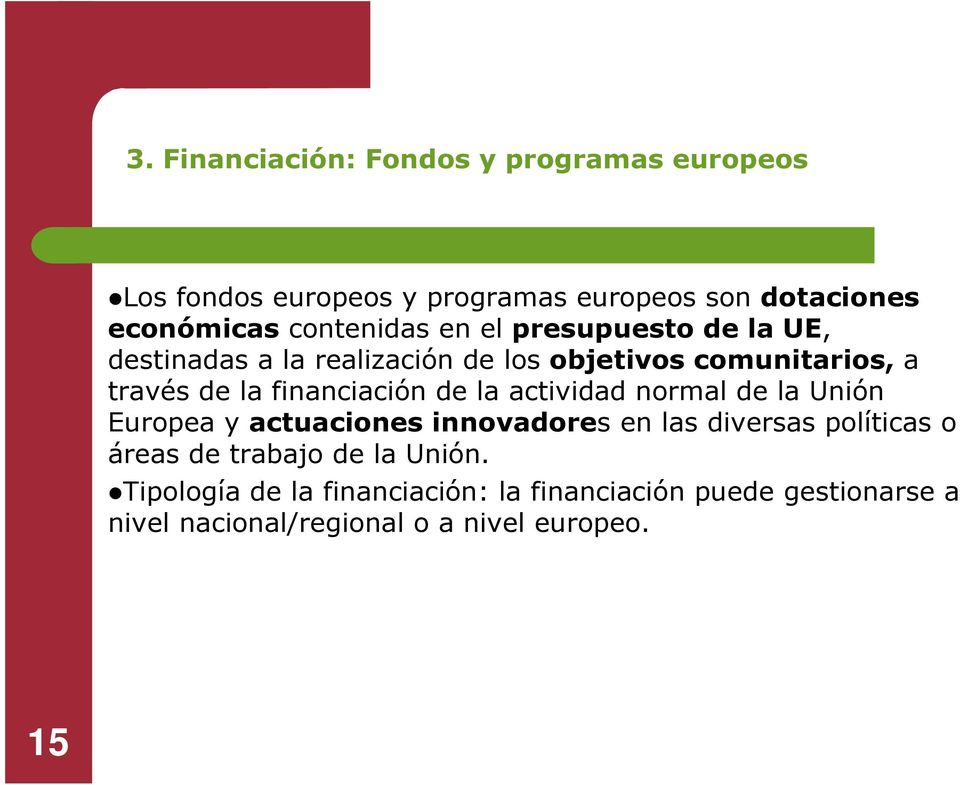financiación de la actividad normal de la Unión Europea y actuaciones innovadores en las diversas políticas o áreas de