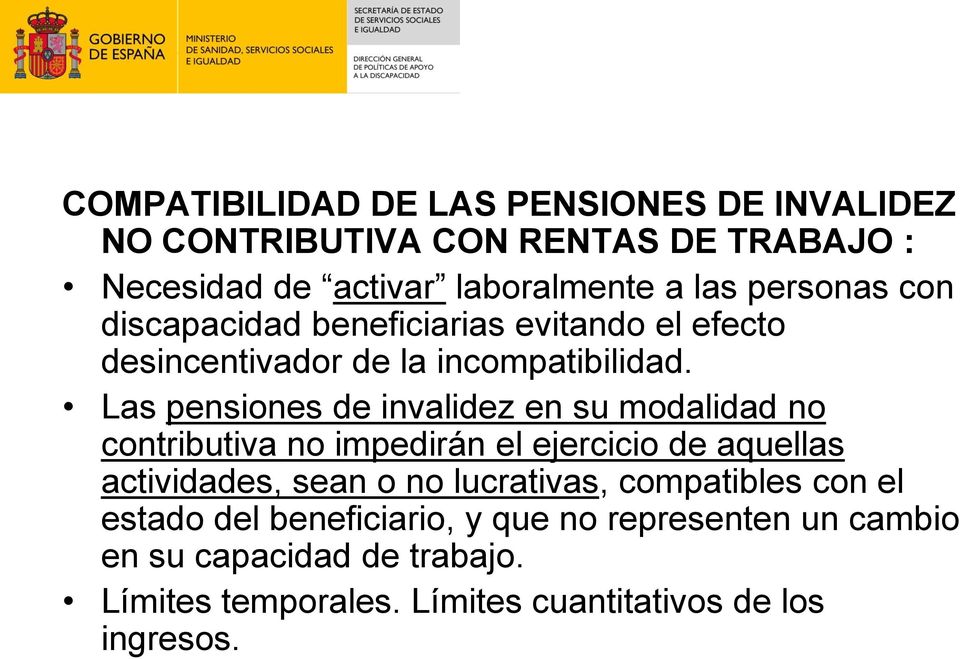 Las pensiones de invalidez en su modalidad no contributiva no impedirán el ejercicio de aquellas actividades, sean o no