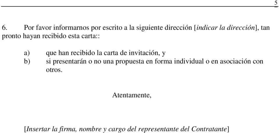 invitación, y b) si presentarán o no una propuesta en forma individual o en
