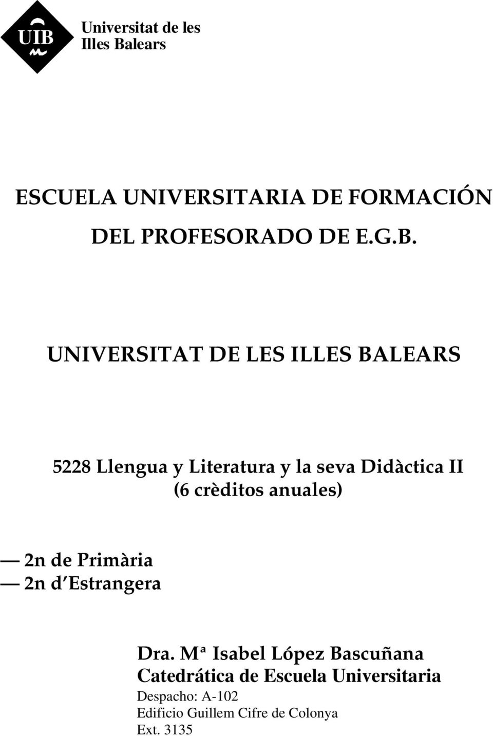 UNIVERSITAT DE LES ILLES BALEARS 5228 Llengua y Literatura y la seva Didàctica II (6