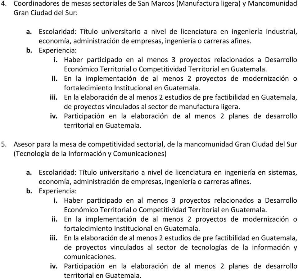 ii. En la implementación de al menos 2 proyectos de modernización o fortalecimiento Institucional en Guatemala. iii.