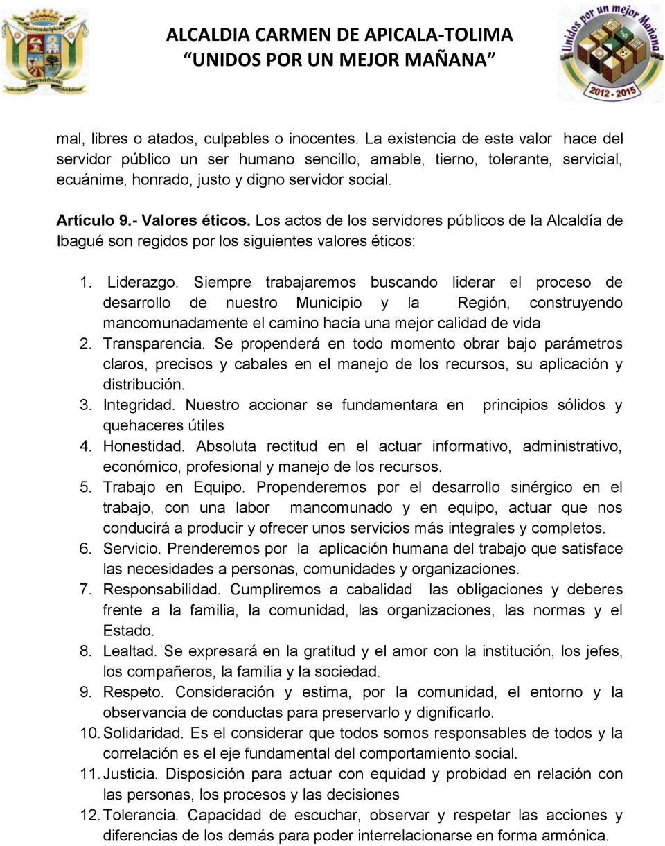 Los actos de los servidores públicos de la Alcaldía de Ibagué son regidos por los siguientes valores éticos: 1. Liderazgo.