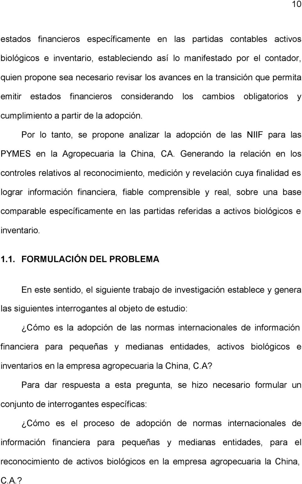 Por lo tanto, se propone analizar la adopción de las NIIF para las PYMES en la Agropecuaria la China, CA.