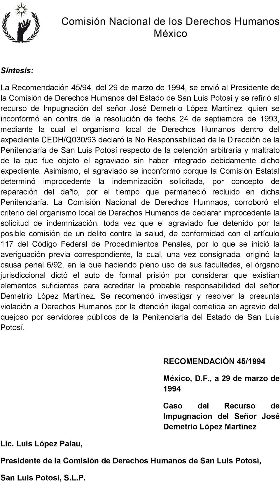 CEDH/Q030/93 declaró la No Responsabilidad de la Dirección de la Penitenciaría de San Luis Potosí respecto de la detención arbitraria y maltrato de la que fue objeto el agraviado sin haber integrado
