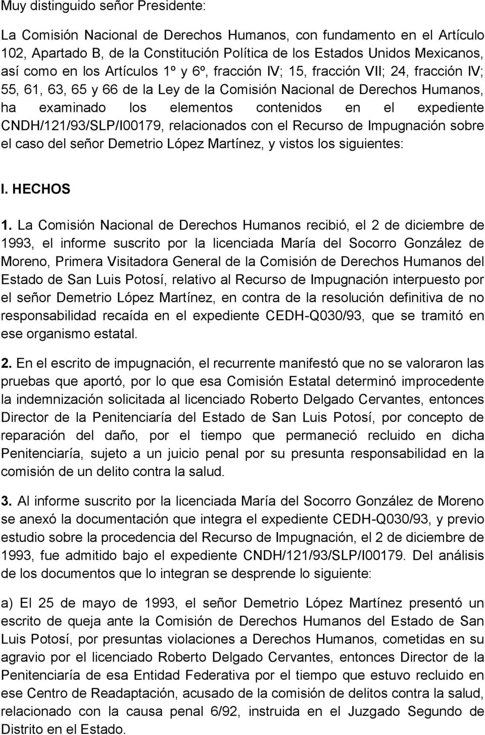 CNDH/121/93/SLP/I00179, relacionados con el Recurso de Impugnación sobre el caso del señor Demetrio López Martínez, y vistos los siguientes: I. HECHOS 1.