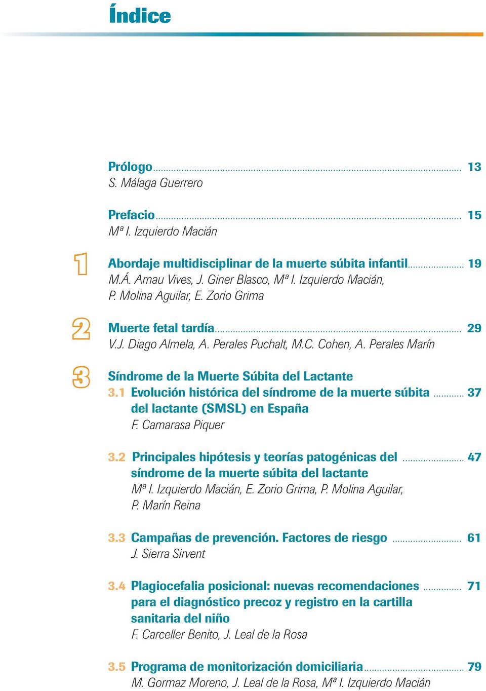 1 Evolución histórica del síndrome de la muerte súbita... 37 del lactante (SMSL) en España F. Camarasa Piquer 3.2 Principales hipótesis y teorías patogénicas del.
