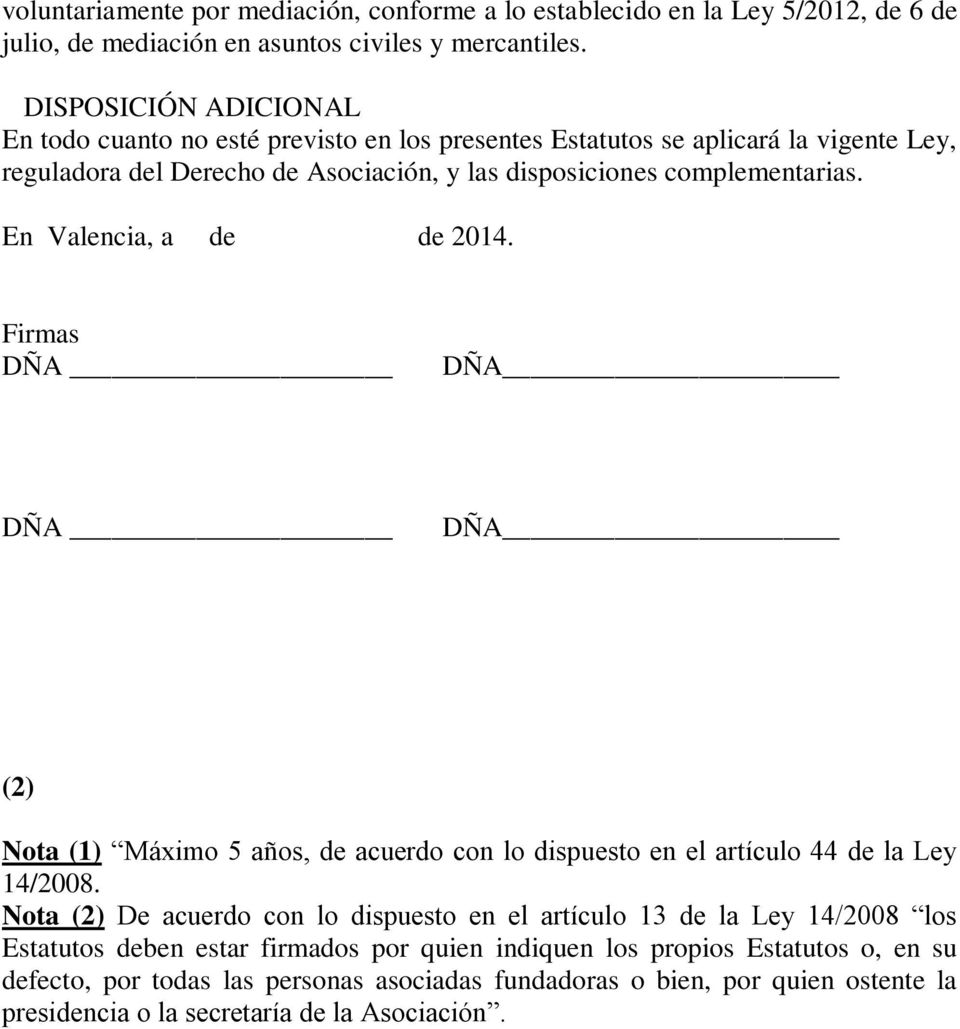En Valencia, a de de 2014. Firmas DÑA DÑA DÑA DÑA (2) Nota (1) Máximo 5 años, de acuerdo con lo dispuesto en el artículo 44 de la Ley 14/2008.