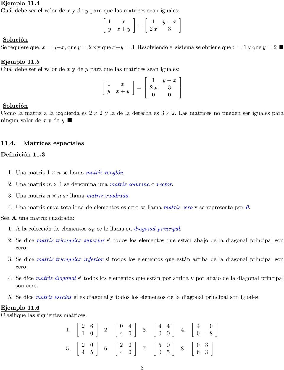 iguales para ningún valor de x y de y 11 Matrices especiales Definición 113 1 Una matriz 1 n se llama matriz renglón Una matriz m 1 se denomina una matriz columna o vector 3 Una matriz n n se llama