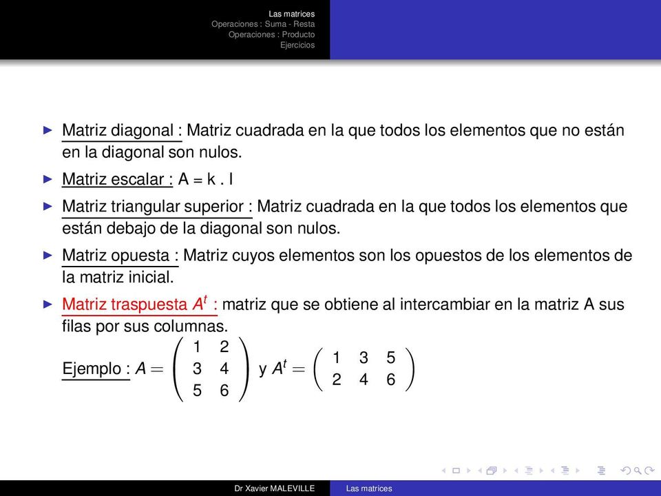 nulos Matriz opuesta : Matriz cuyos elementos son los opuestos de los elementos de la matriz inicial Matriz traspuesta A