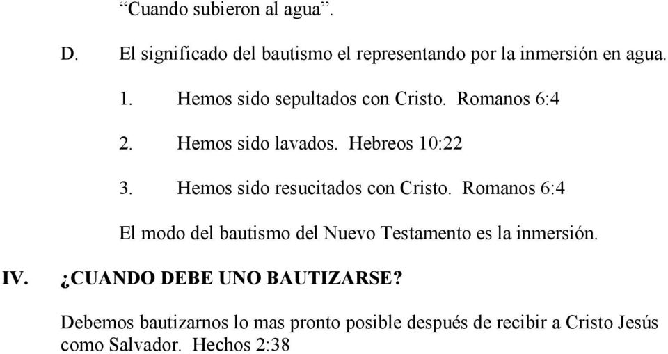 Hemos sido resucitados con Cristo. Romanos 6:4 El modo del bautismo del Nuevo Testamento es la inmersión.