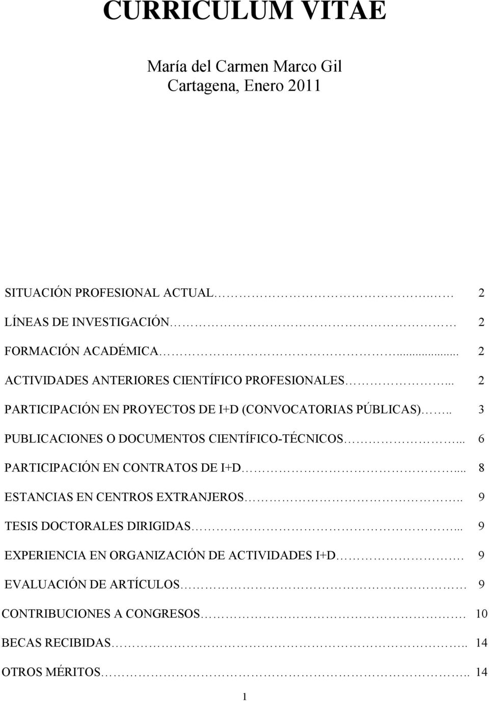 . 3 PUBLICACIONES O DOCUMENTOS CIENTÍFICO-TÉCNICOS... 6 PARTICIPACIÓN EN CONTRATOS DE I+D... 8 ESTANCIAS EN CENTROS EXTRANJEROS.