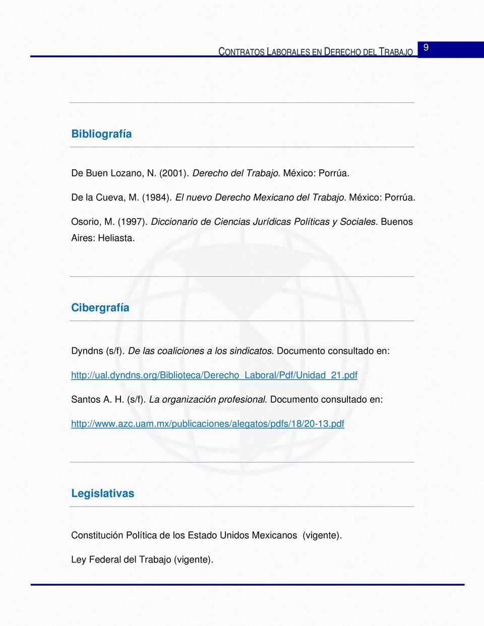 Documento consultado en: http://ual.dyndns.org/biblioteca/derecho_laboral/pdf/unidad_21.pdf Santos A. H. (s/f). La organización profesional.