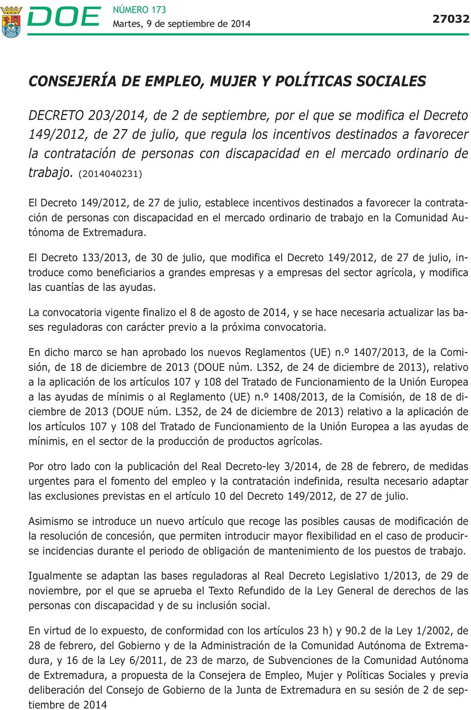 (2014040231) El Decreto 149/2012, de 27 de julio, establece incentivos destinados a favorecer la contratación de personas con discapacidad en el mercado ordinario de trabajo en la Comunidad Autónoma