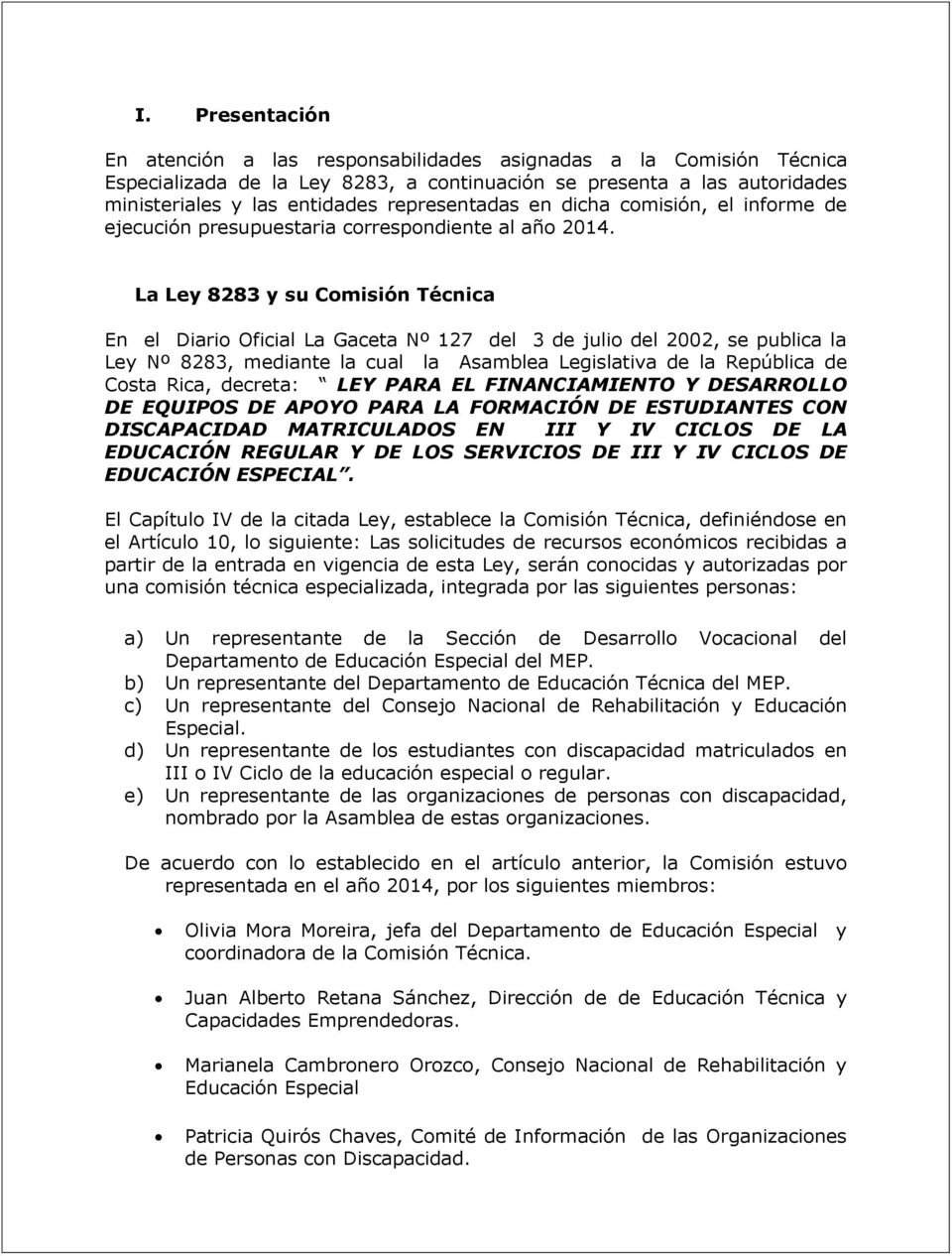 La Ley 8283 y su Comisión Técnica En el Diario Oficial La Gaceta Nº 127 del 3 de julio del 2002, se publica la Ley Nº 8283, mediante la cual la Asamblea Legislativa de la República de Costa Rica,