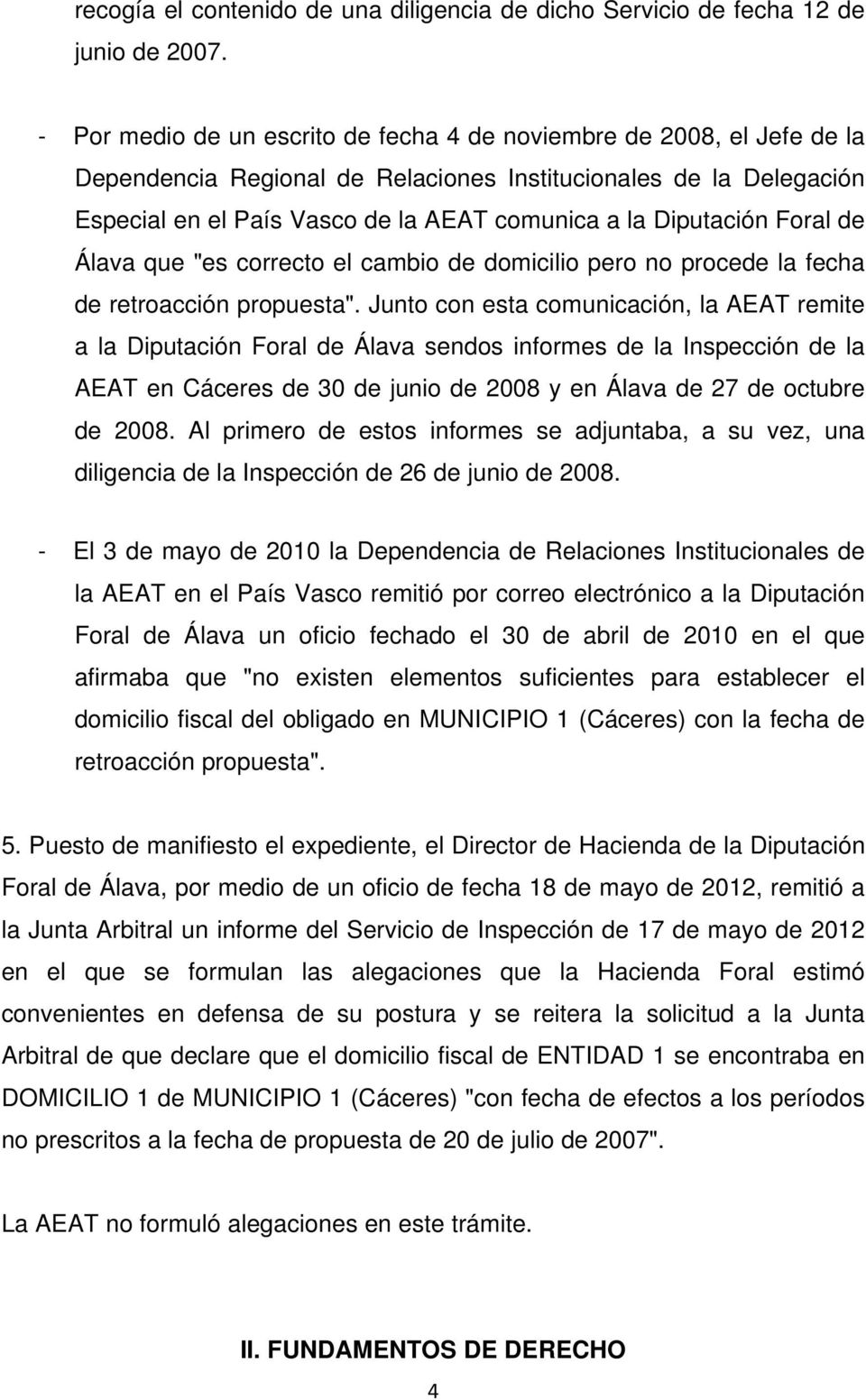 Diputación Foral de Álava que "es correcto el cambio de domicilio pero no procede la fecha de retroacción propuesta".