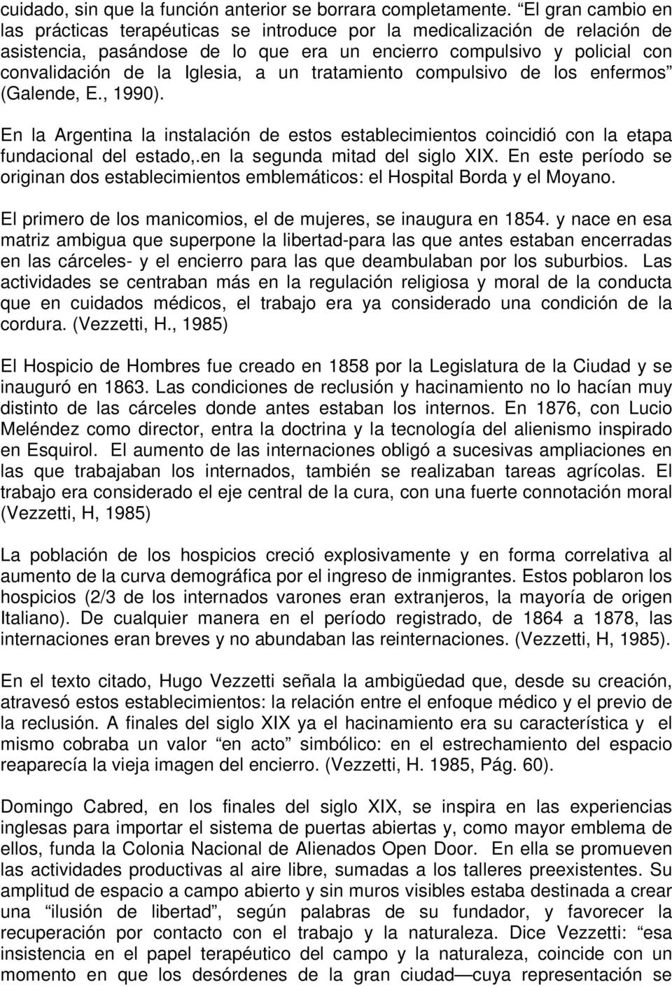 un tratamiento compulsivo de los enfermos (Galende, E., 1990). En la Argentina la instalación de estos establecimientos coincidió con la etapa fundacional del estado,.