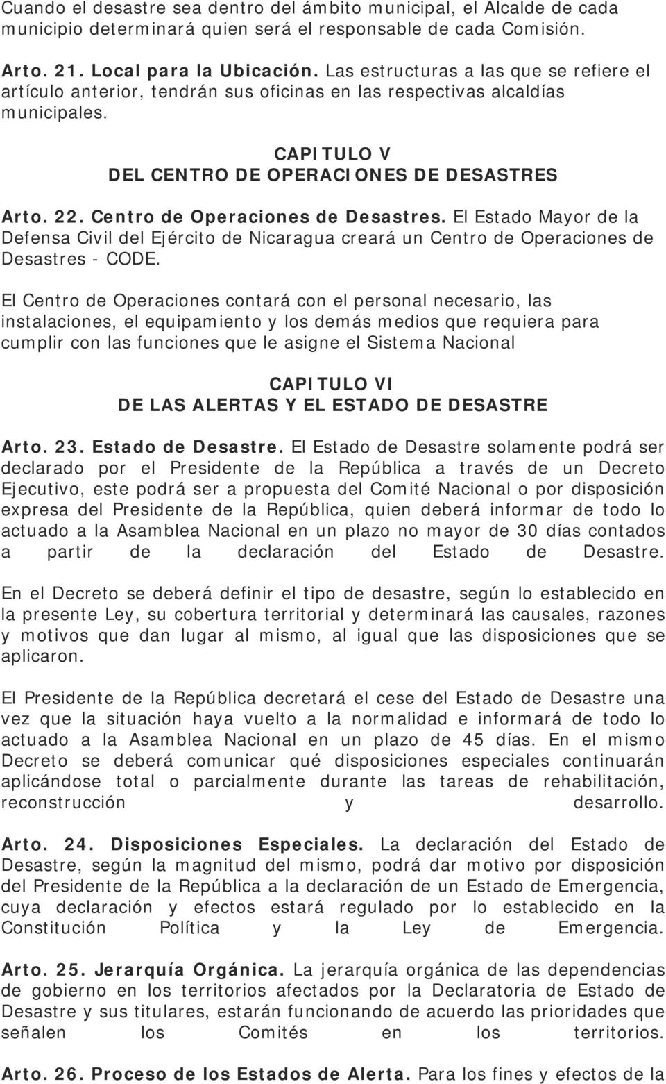 Centro de Operaciones de Desastres. El Estado Mayor de la Defensa Civil del Ejército de Nicaragua creará un Centro de Operaciones de Desastres - CODE.