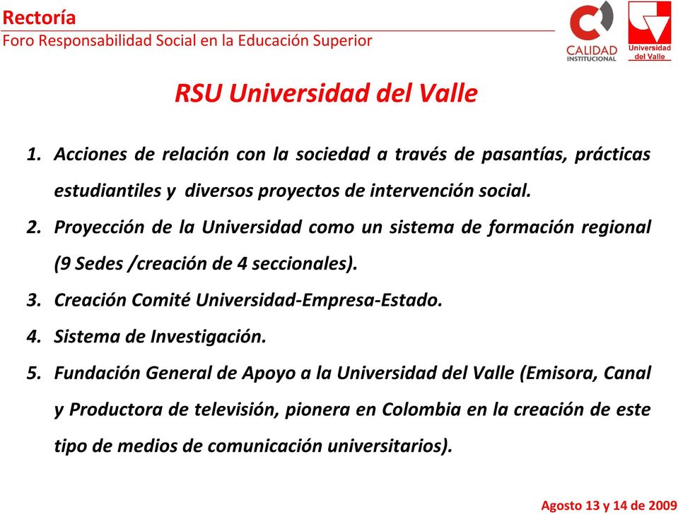 Proyección de la Universidad como un sistema de formación regional (9 Sedes /creación de 4 seccionales). 3.