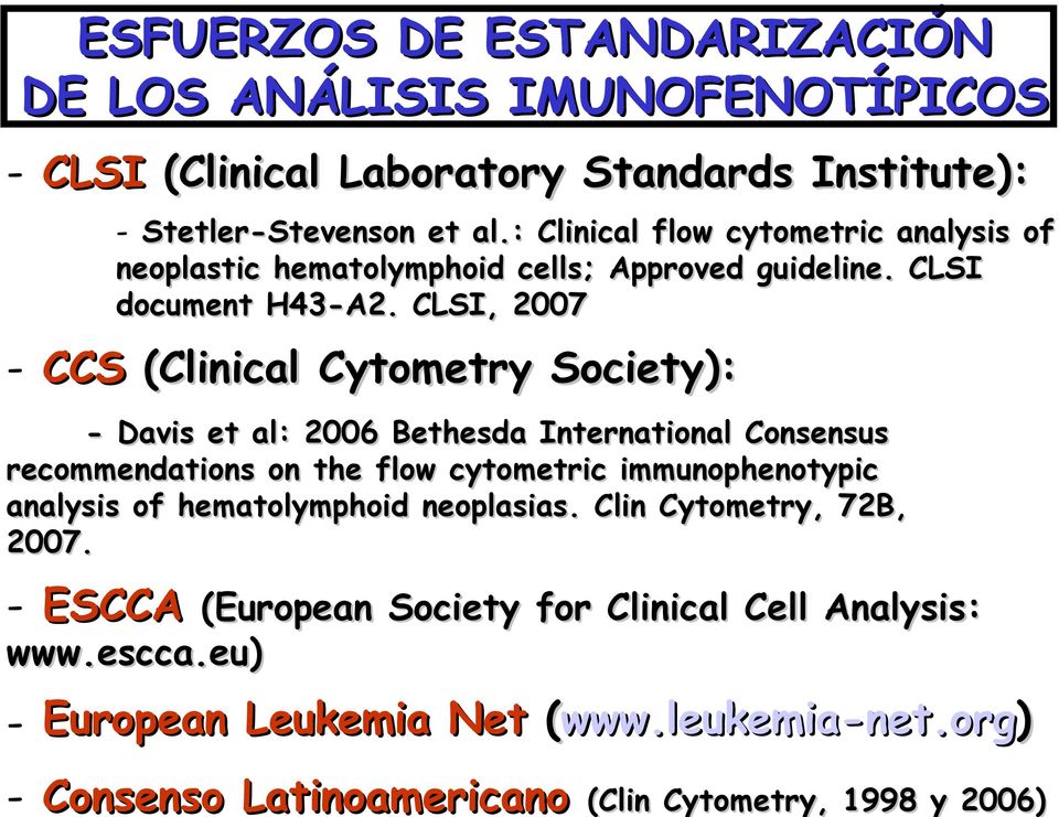 CLSI, 2007 - CCS (Clinical Cytometry Society): - Davis et al: 2006 Bethesda International Consensus recommendations on the flow cytometric immunophenotypic