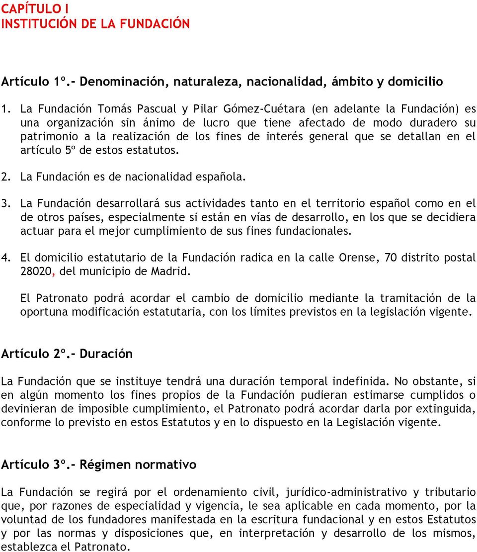 interés general que se detallan en el artículo 5º de estos estatutos. 2. La Fundación es de nacionalidad española. 3.