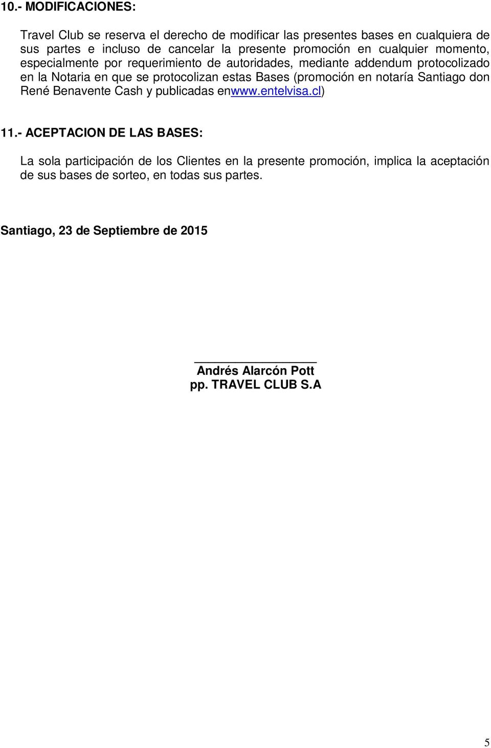 Bases (promoción en notaría Santiago don René Benavente Cash y publicadas enwww.entelvisa.cl) 11.