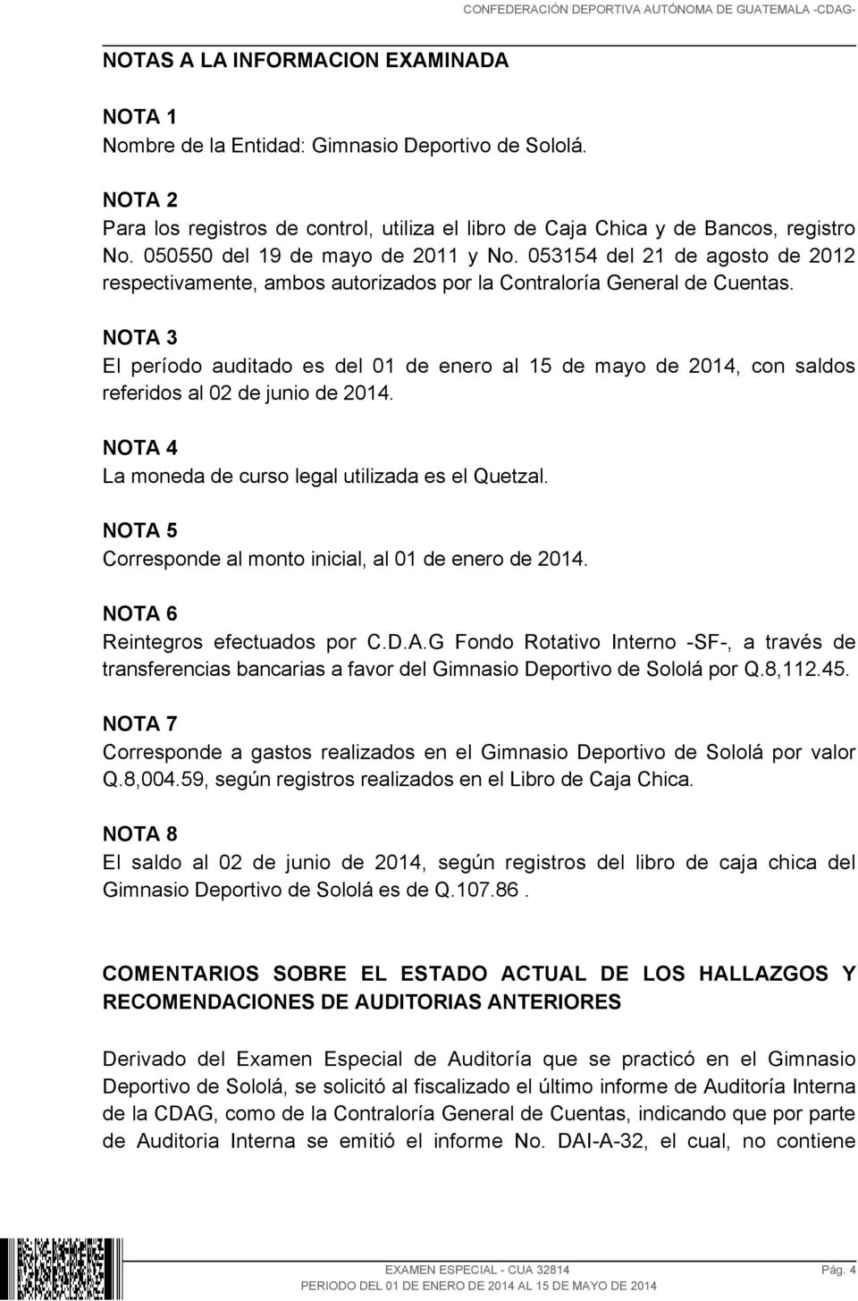 NOTA 3 El período auditado es del 01 de enero al 15 de mayo de 2014, con saldos referidos al 02 de junio de 2014. NOTA 4 La moneda de curso legal utilizada es el Quetzal.