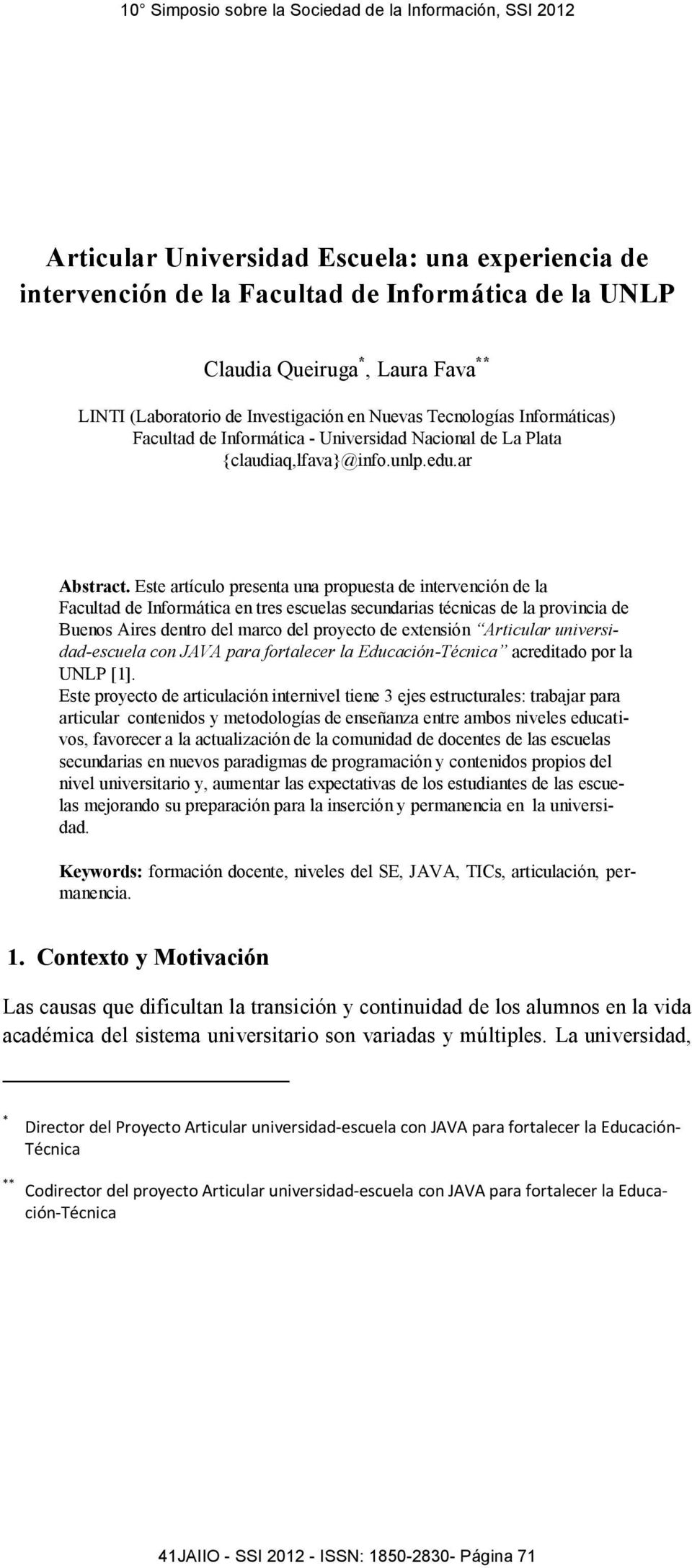Este artículo presenta una propuesta de intervención de la Facultad de Informática en tres escuelas secundarias técnicas de la provincia de Buenos Aires dentro del marco del proyecto de extensión