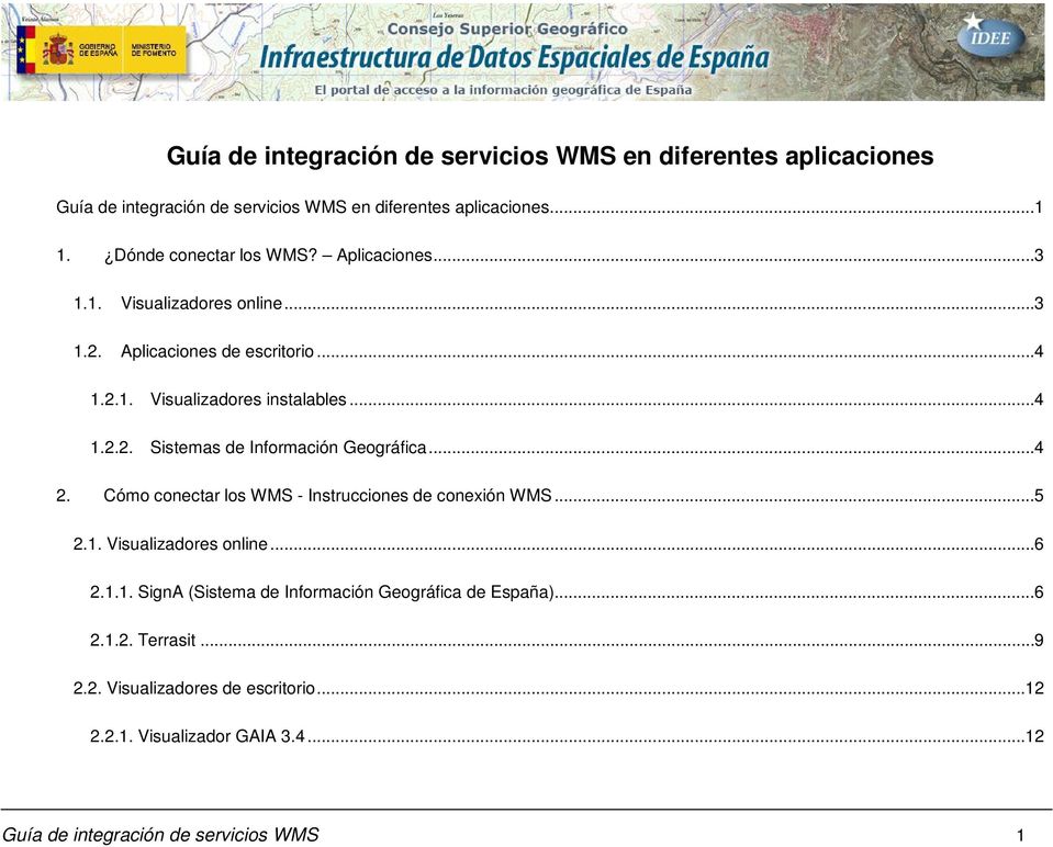 .. 4 2. Cómo conectar los WMS - Instrucciones de conexión WMS... 5 2.1. Visualizadores online... 6 2.1.1. SignA (Sistema de Información Geográfica de España).