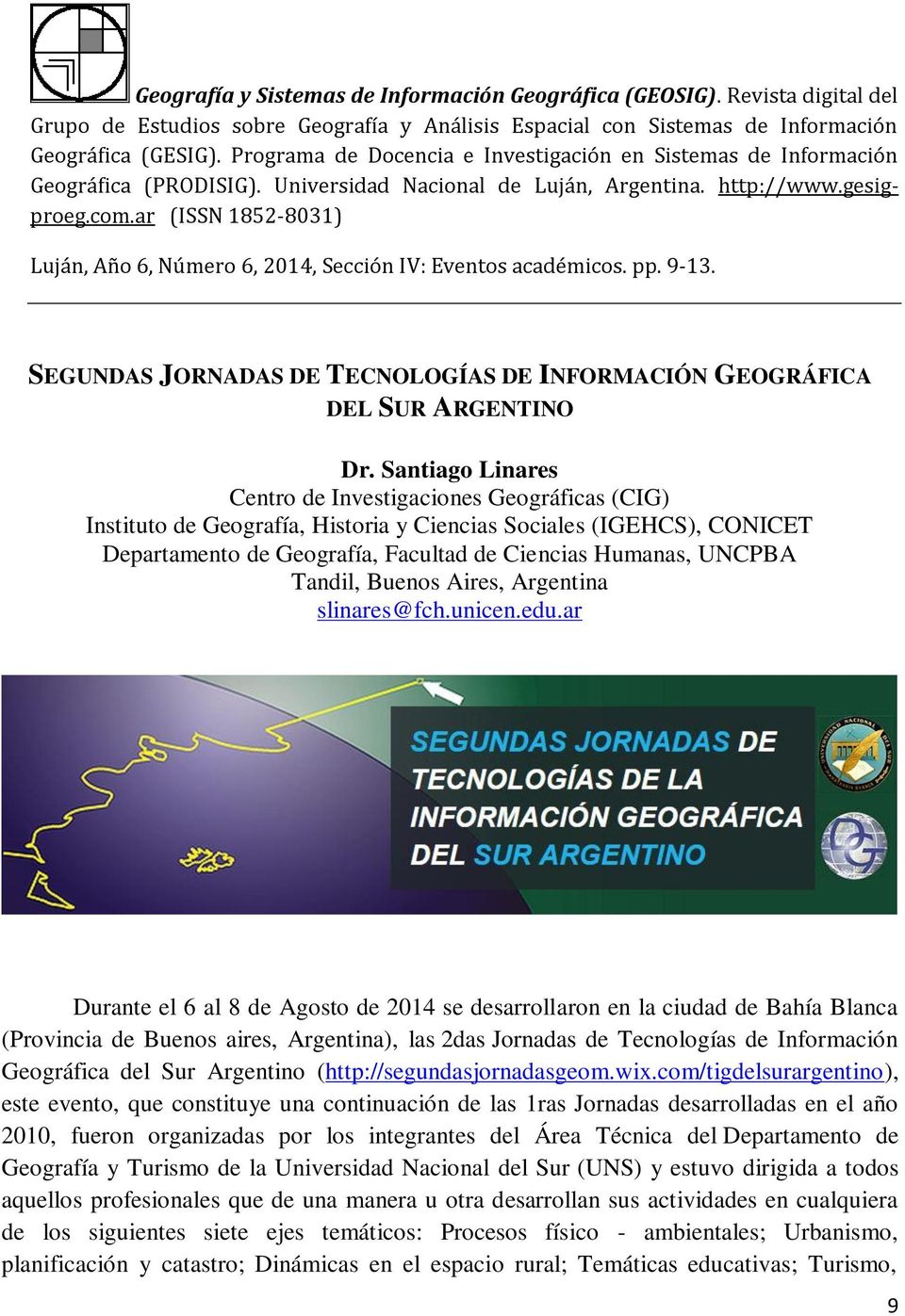 ar (ISSN 1852-8031) Luján, Año 6, Número 6, 2014, Sección IV: Eventos académicos. pp. 9-13. SEGUNDAS JORNADAS DE TECNOLOGÍAS DE INFORMACIÓN GEOGRÁFICA DEL SUR ARGENTINO Dr.
