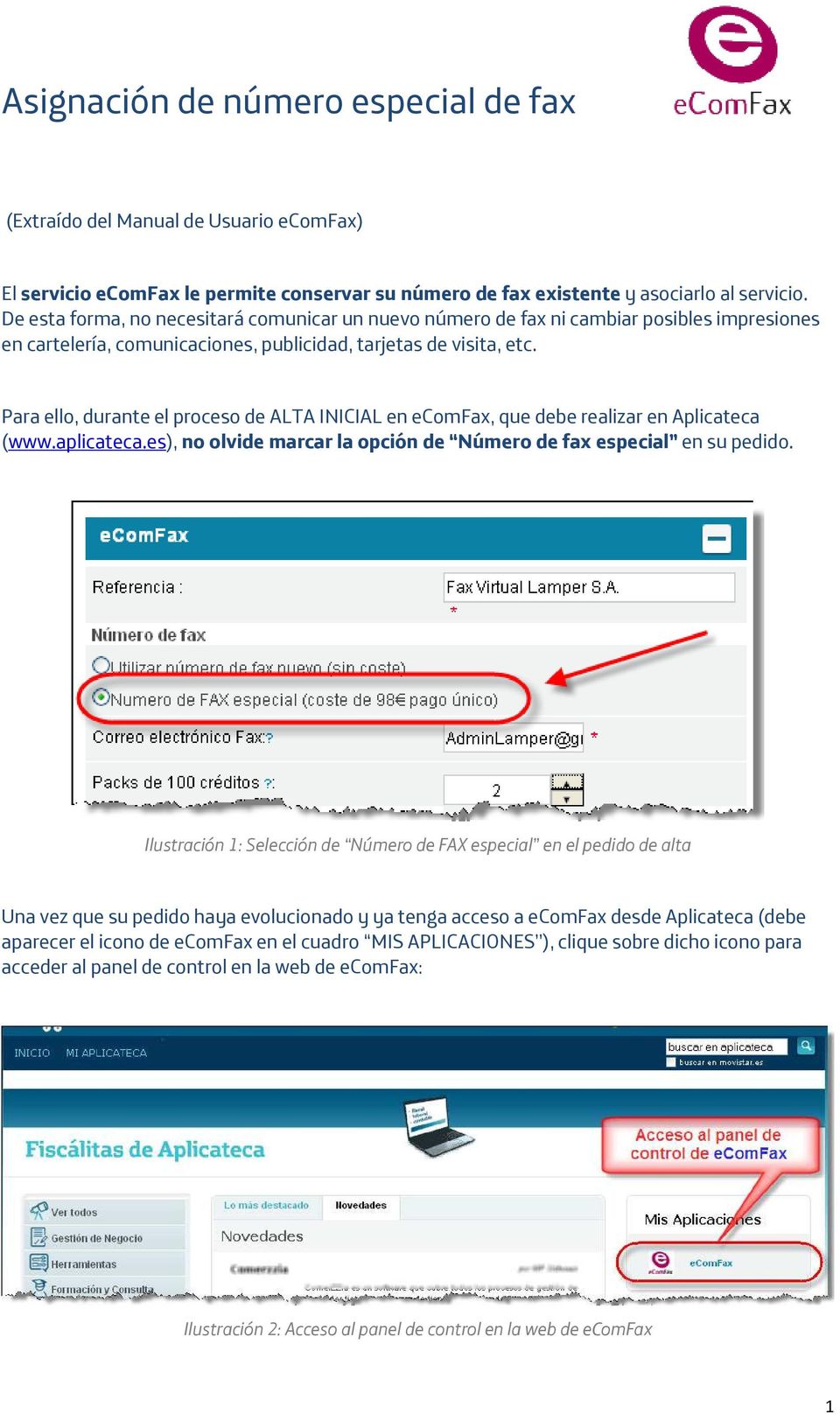 Para ello, durante el proceso de ALTA INICIAL en ecomfax, que debe realizar en Aplicateca (www.aplicateca.es), no olvide marcar la opción de Número de fax especial en su pedido.