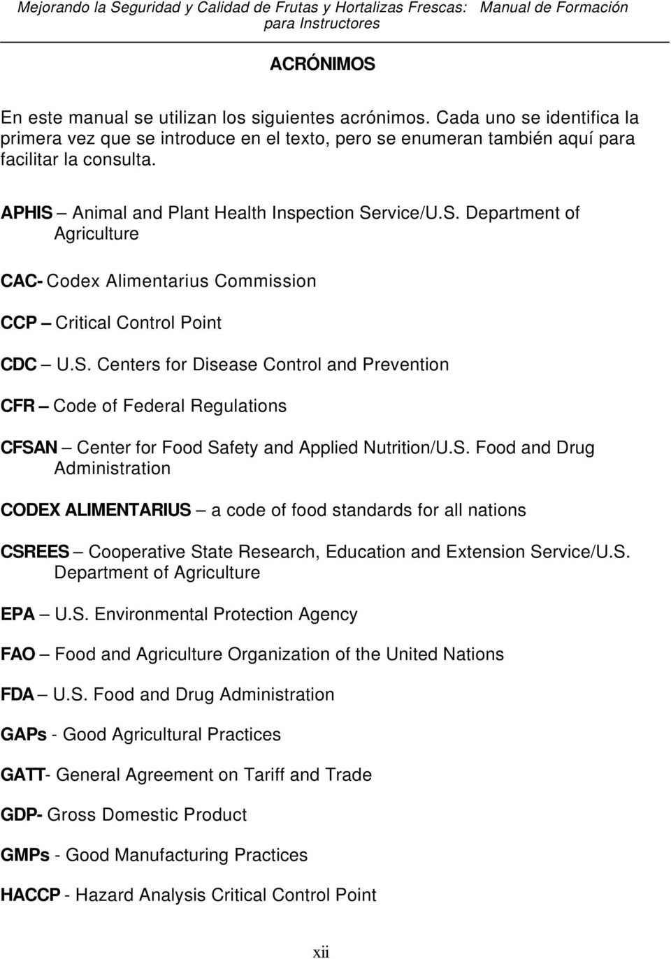 S. Food and Drug Administration CODEX ALIMENTARIUS a code of food standards for all nations CSREES Cooperative State Research, Education and Extension Service/U.S. Department of Agriculture EPA U.S. Environmental Protection Agency FAO Food and Agriculture Organization of the United Nations FDA U.