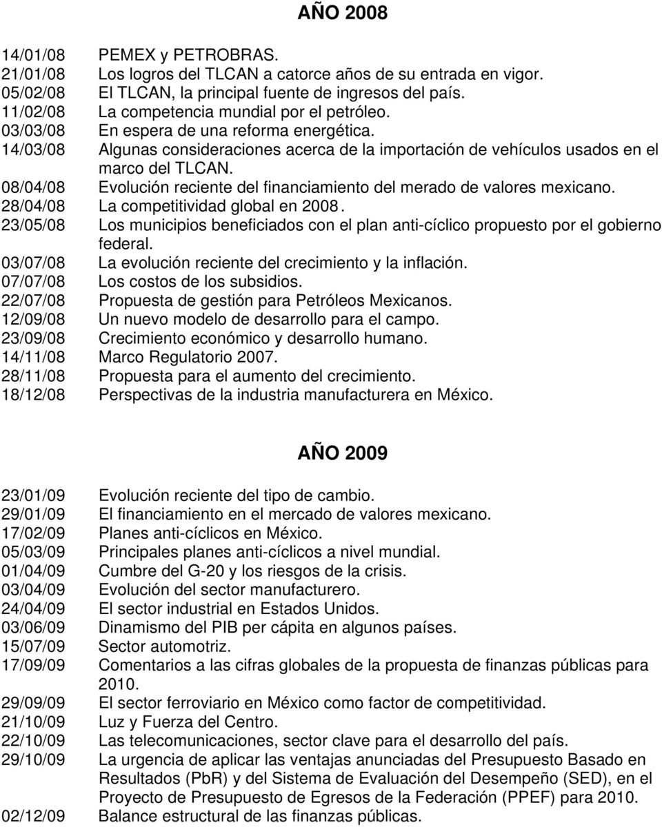 08/04/08 Evolución reciente del financiamiento del merado de valores mexicano. 28/04/08 La competitividad global en 2008.