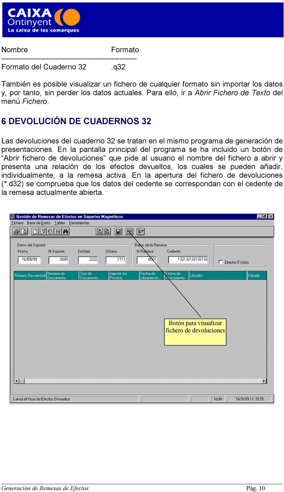 6 DEVOLUCIÓN DE CUADERNOS 32 Las devoluciones del cuaderno 32 se tratan en el mismo programa de generación de presentaciones.