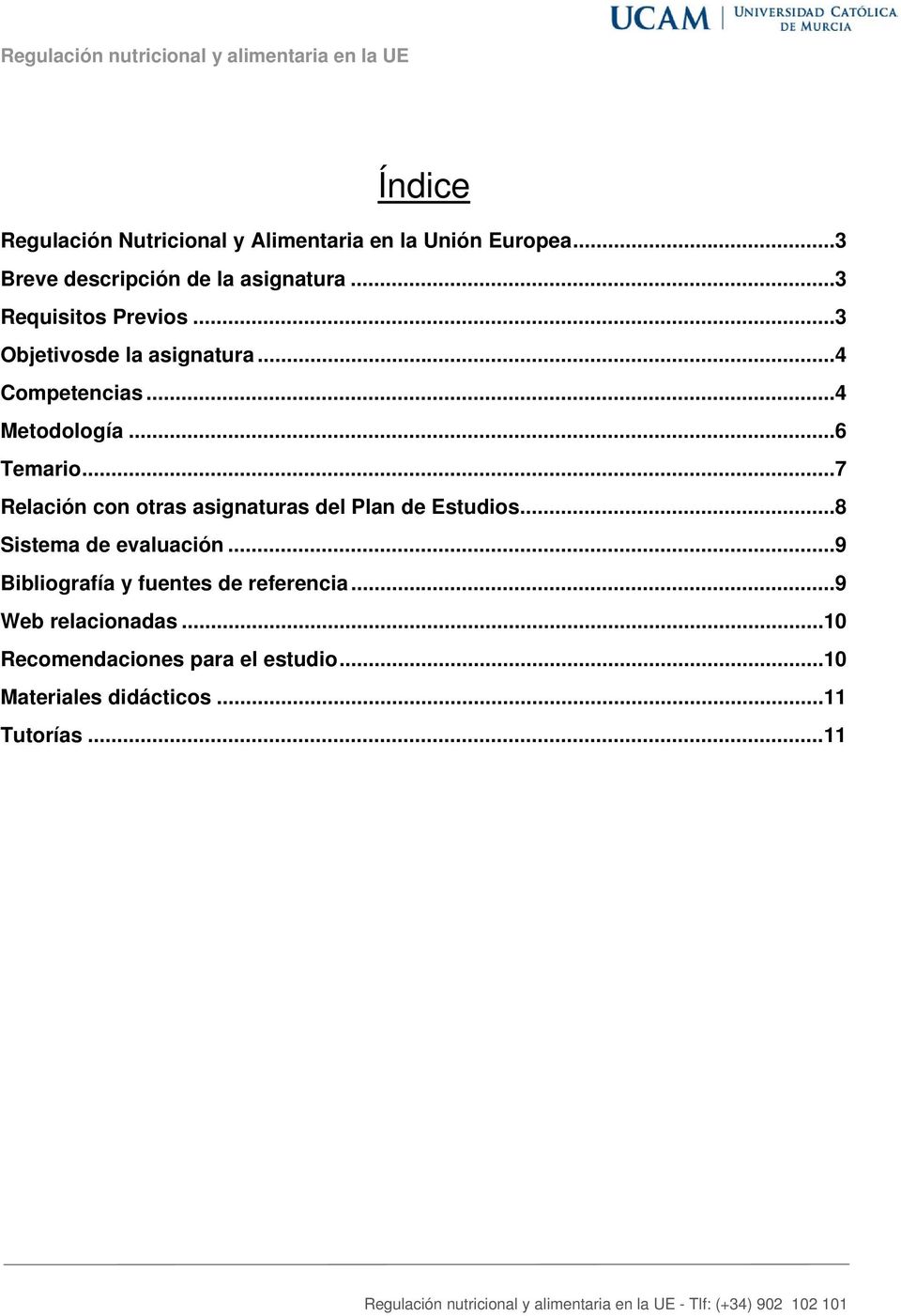.. 7 Relación con otras asignaturas del Plan de Estudios... 8 Sistema de evaluación.