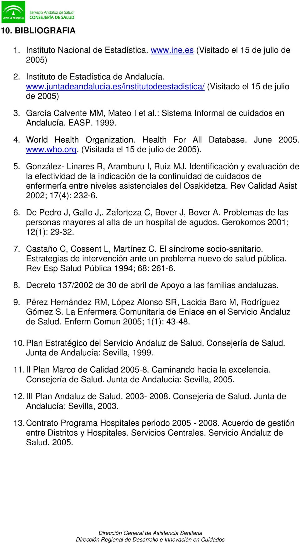 Health For All Database. June 2005. www.who.org. (Visitada el 15 de julio de 2005). 5. González- Linares R, Aramburu I, Ruiz MJ.