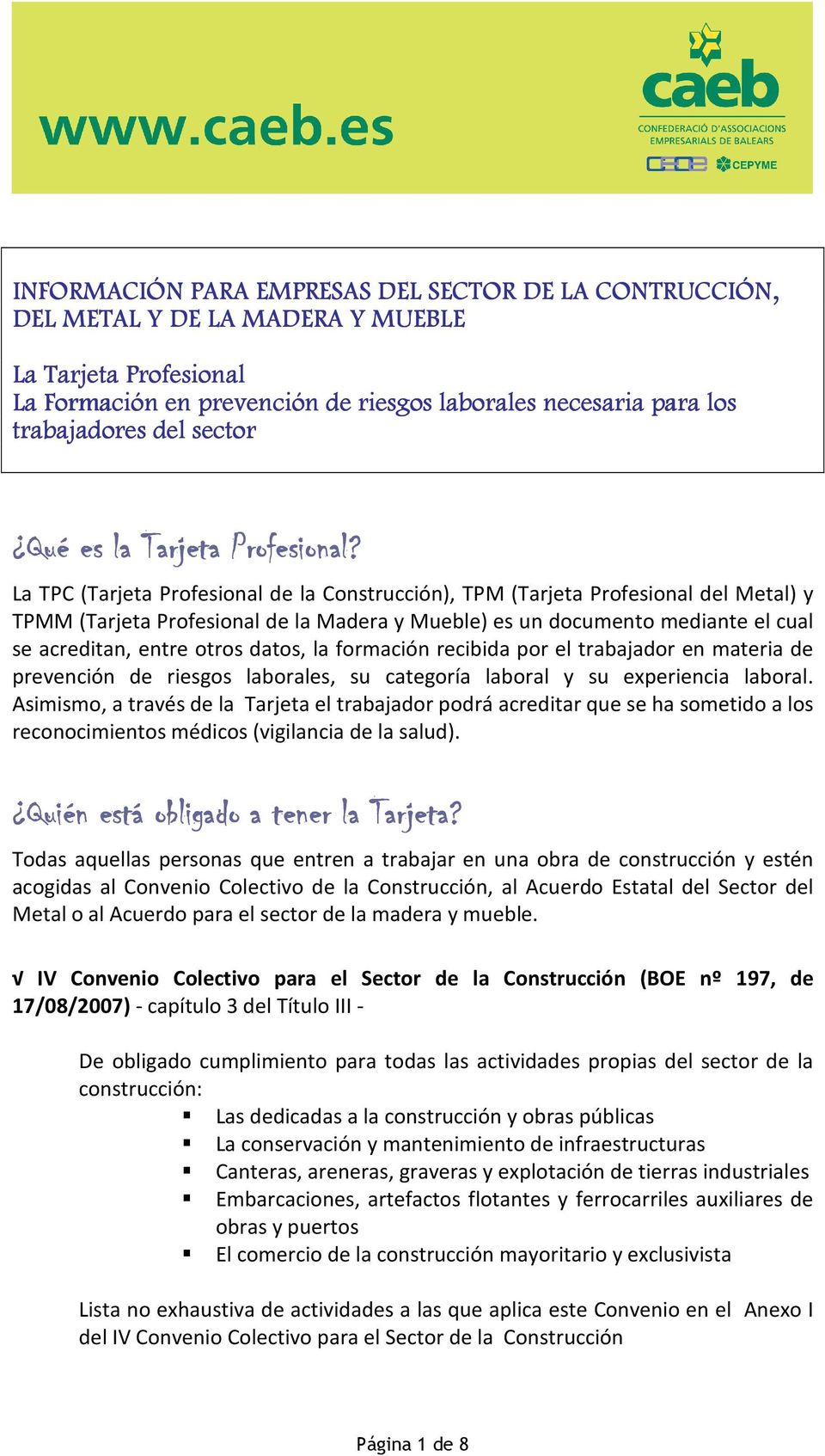 La TPC (Tarjeta Profesional de la Construcción), TPM (Tarjeta Profesional del Metal) y TPMM (Tarjeta Profesional de la Madera y Mueble) es un documento mediante el cual se acreditan, entre otros