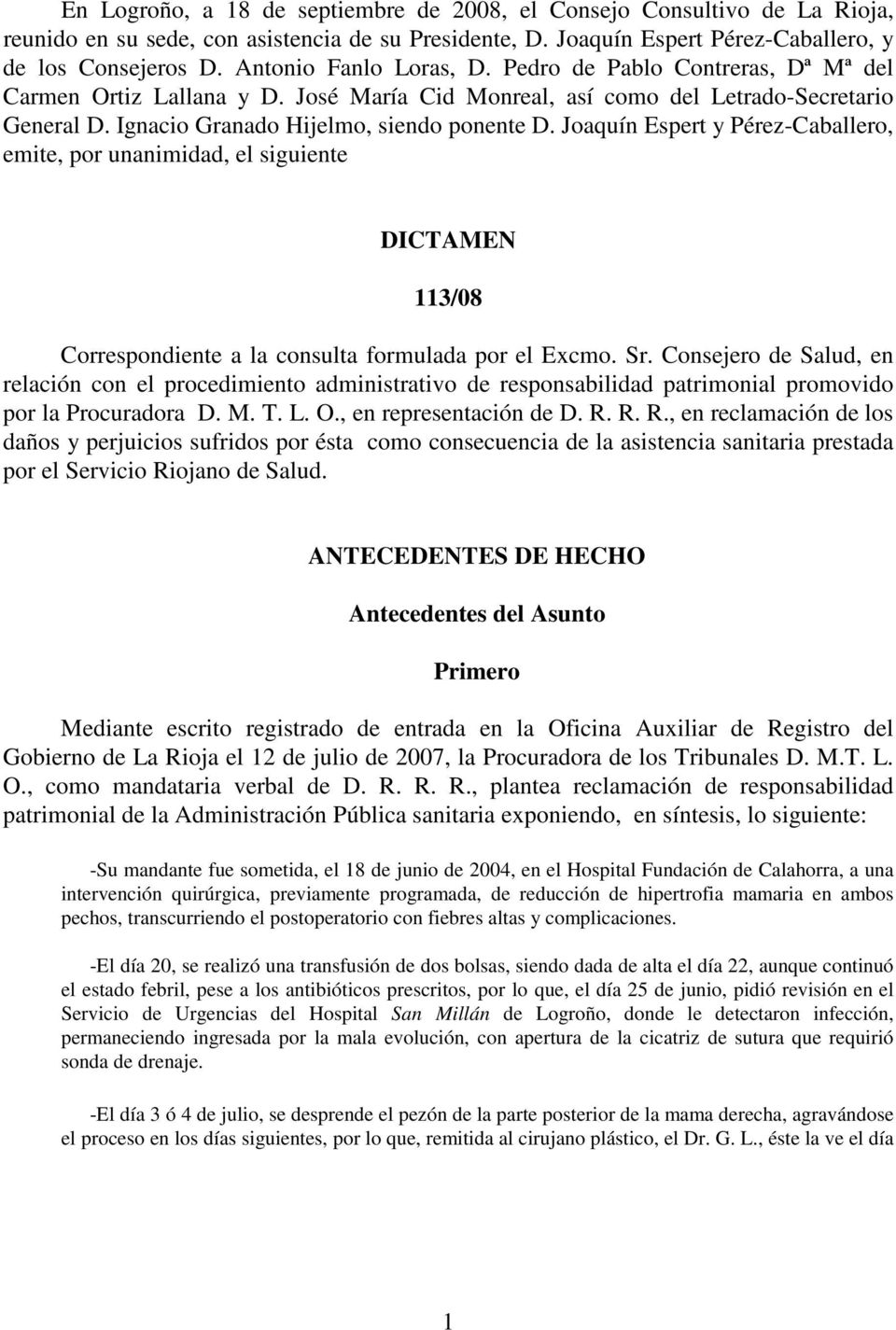 Joaquín Espert y Pérez-Caballero, emite, por unanimidad, el siguiente DICTAMEN 113/08 Correspondiente a la consulta formulada por el Excmo. Sr.