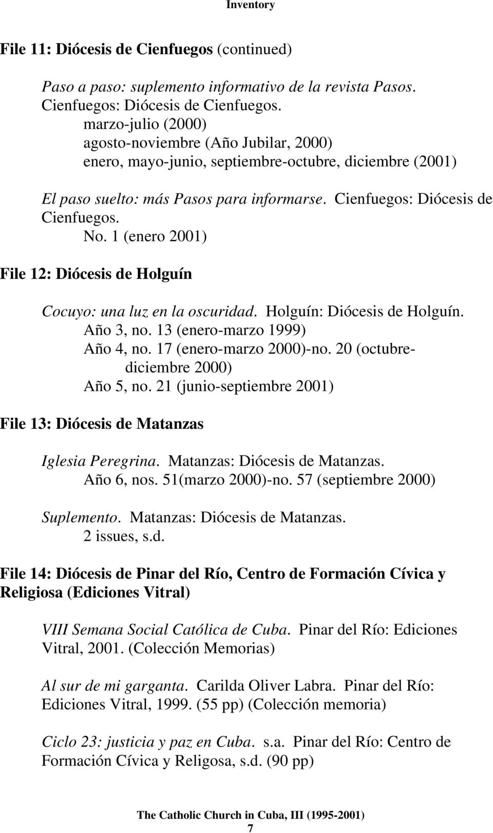 1 (enero 2001) File 12: Diócesis de Holguín Cocuyo: una luz en la oscuridad. Holguín: Diócesis de Holguín. Año 3, no. 13 (enero-marzo 1999) Año 4, no. 17 (enero-marzo 2000)-no.