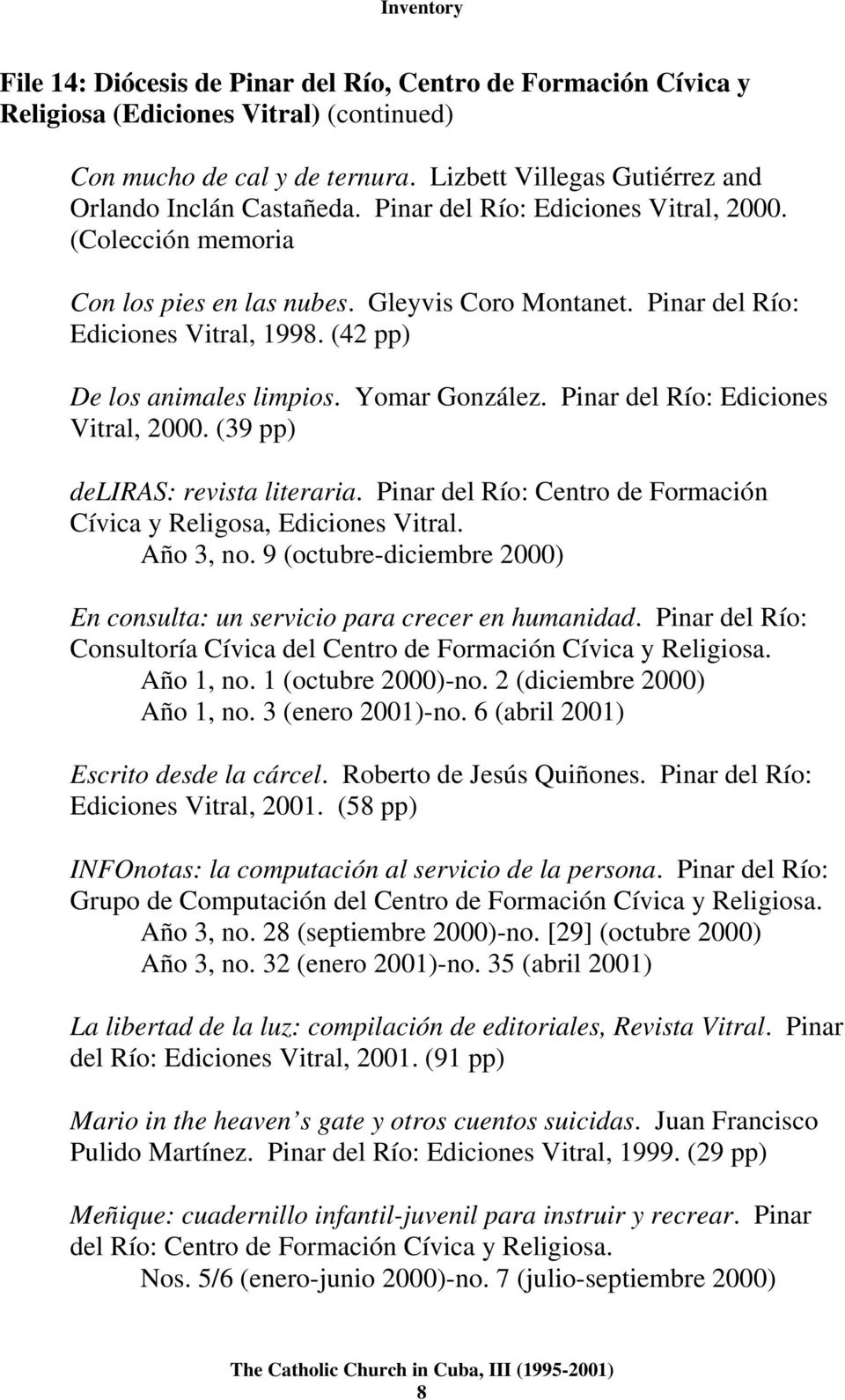 Pinar del Río: Ediciones Vitral, 2000. (39 pp) deliras: revista literaria. Pinar del Río: Centro de Formación Cívica y Religosa, Ediciones Vitral. Año 3, no.