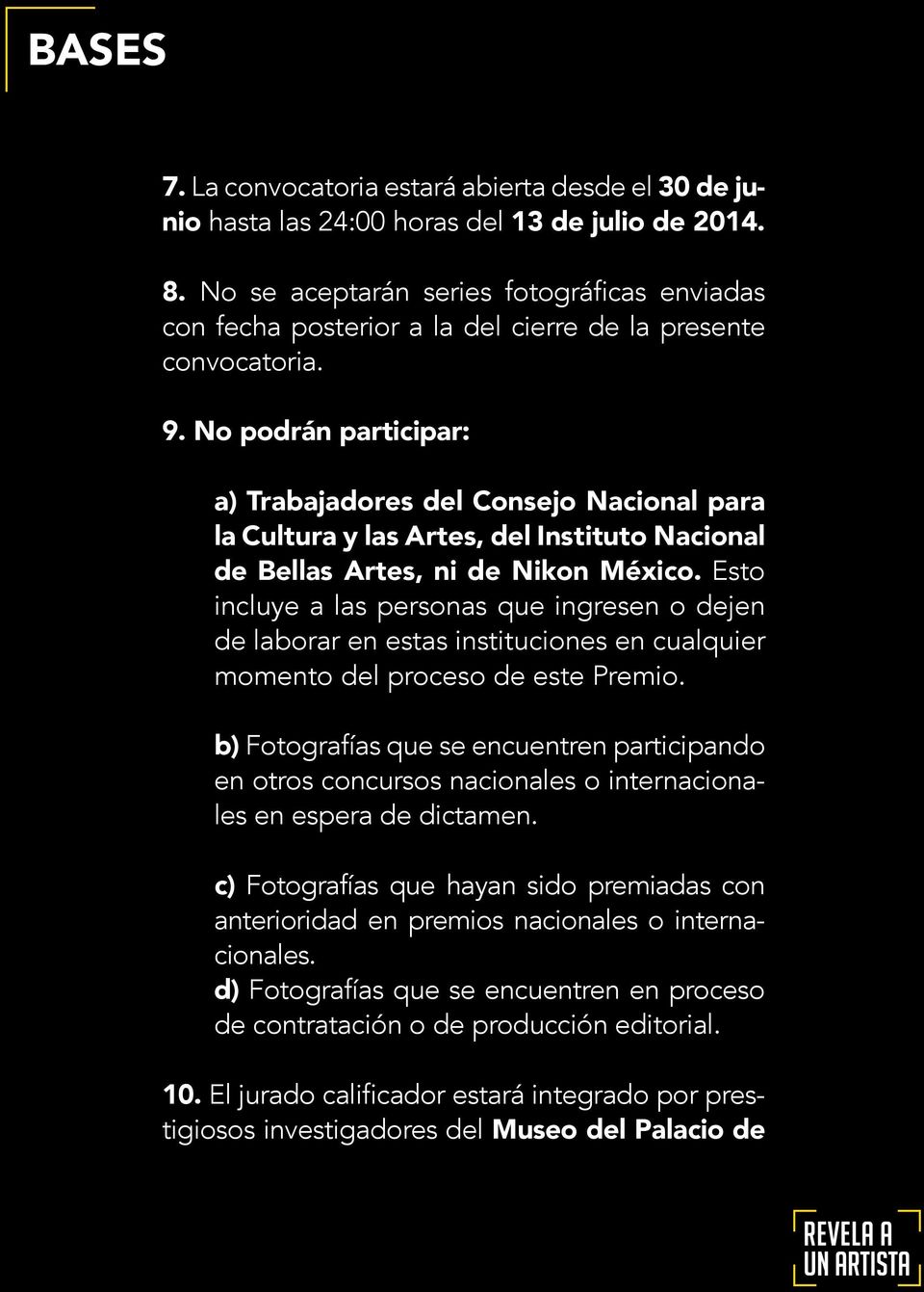 No podrán participar: a) Trabajadores del Consejo Nacional para la Cultura y las Artes, del Instituto Nacional de Bellas Artes, ni de Nikon México.