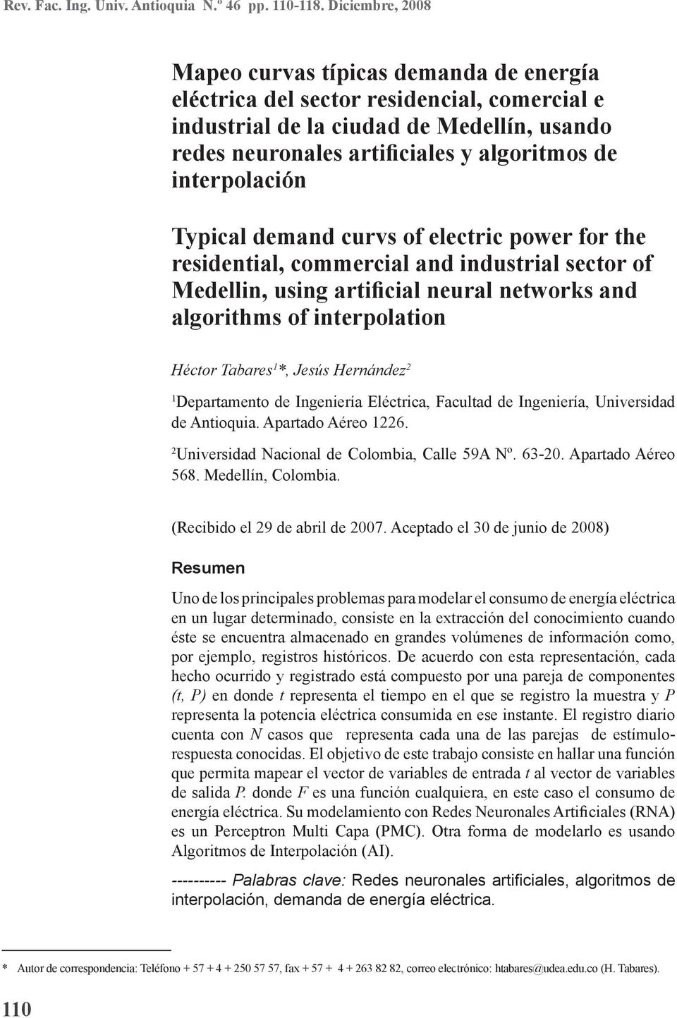 interpolación Typical demand curvs of electric power for the residential, commercial and industrial sector of Medellin, using artificial neural networks and algorithms of interpolation Héctor Tabares