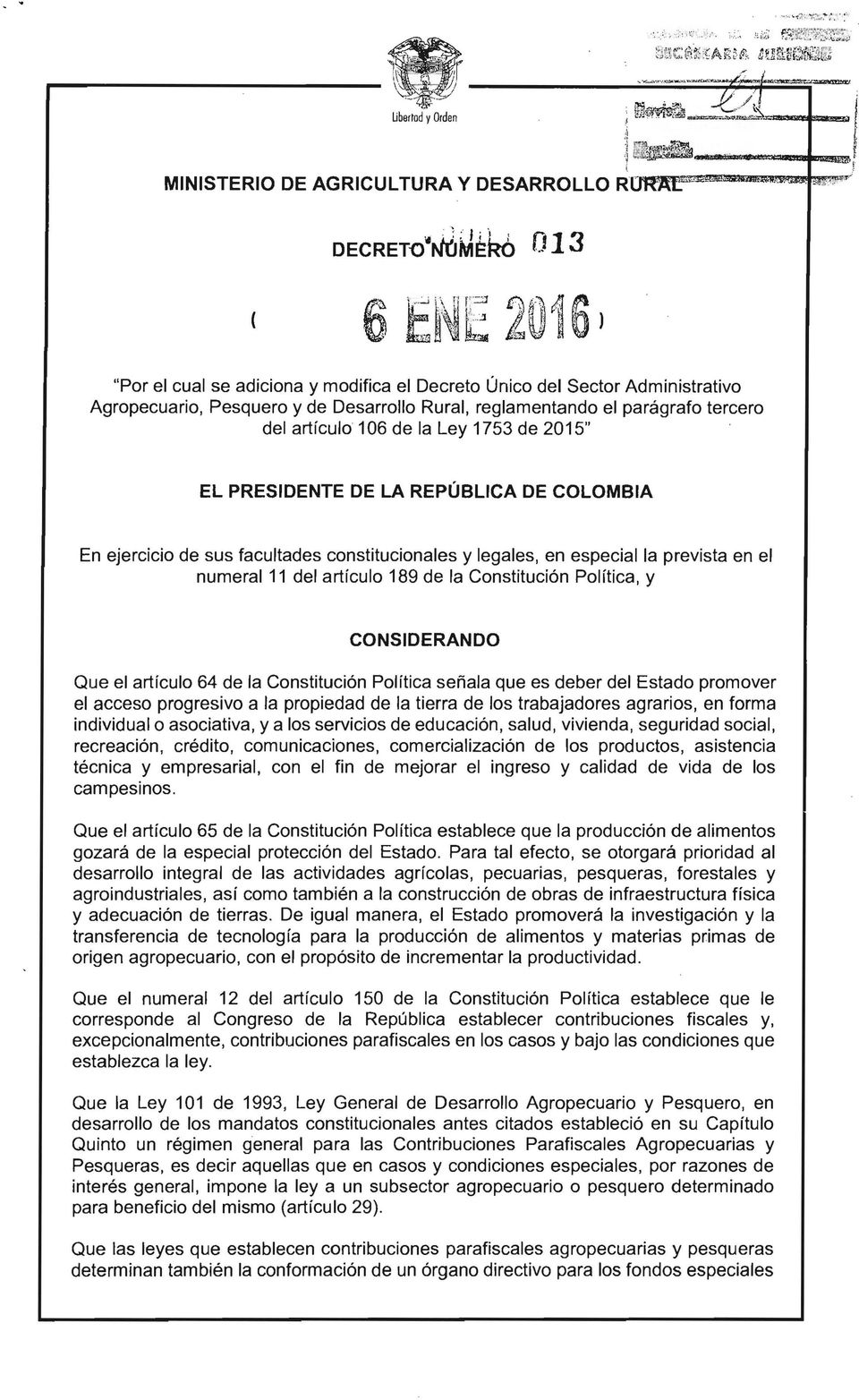 2015" EL PRESIDENTE DE LA REPÚBLICA DE COLOMBIA En ejercicio de sus facultades constitucionales y legales, en especial la prevista en el numeral 11 del artículo 189 de la Constitución Política, y
