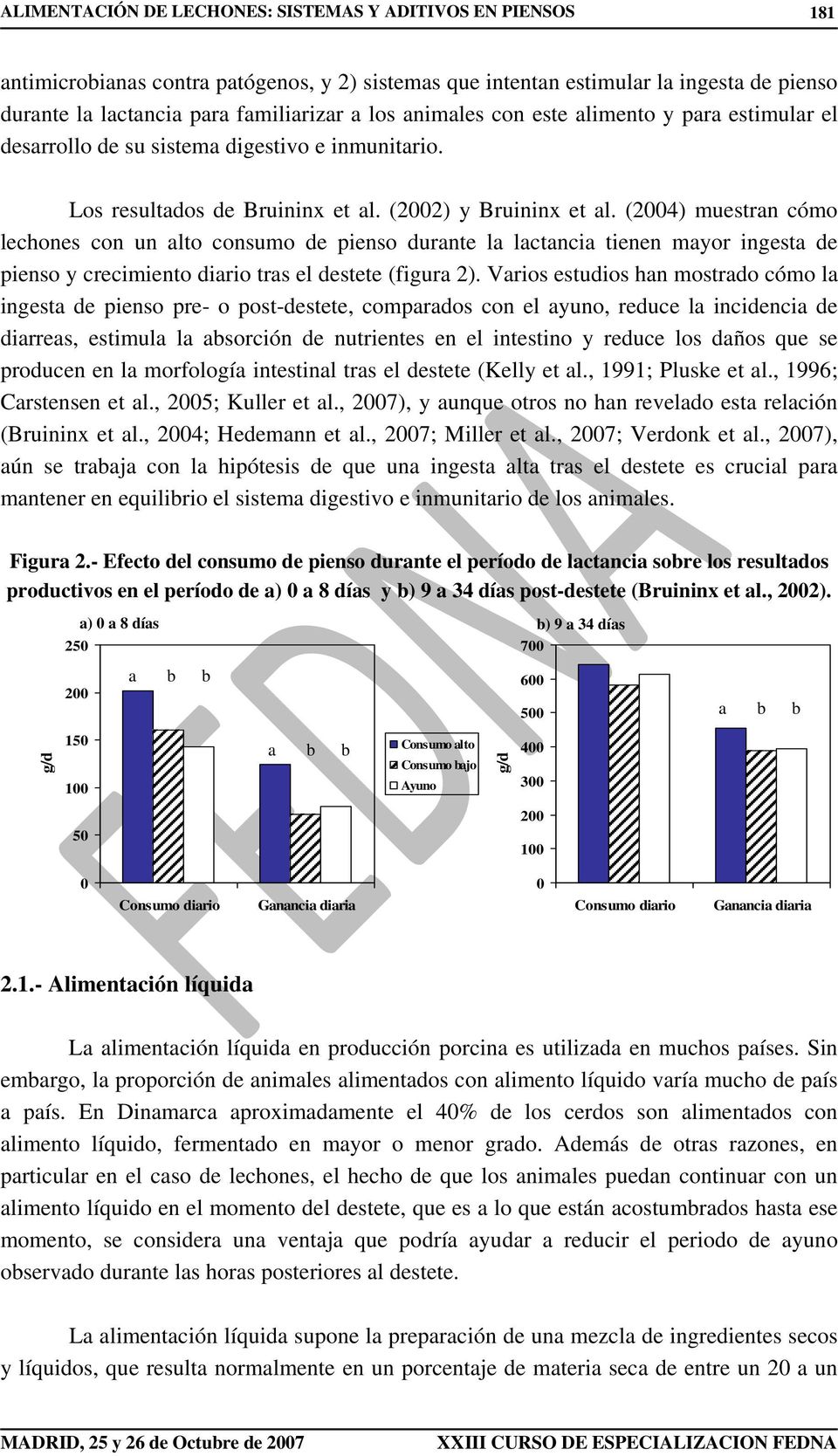 (2004) muestran cómo lechones con un alto consumo de pienso durante la lactancia tienen mayor ingesta de pienso y crecimiento diario tras el destete (figura 2).